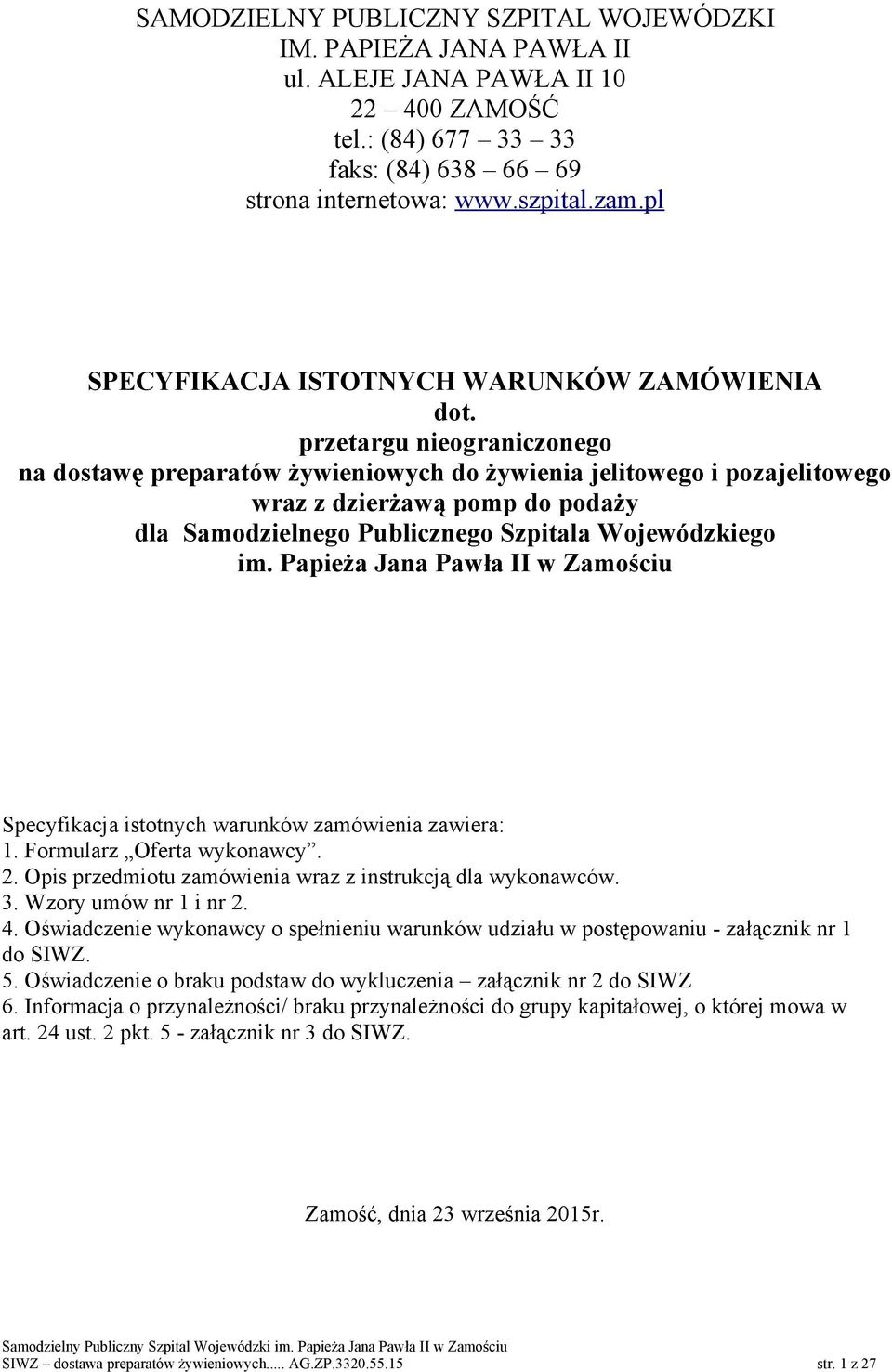 przetargu nieograniczonego na dostawę preparatów żywieniowych do żywienia jelitowego i pozajelitowego wraz z dzierżawą pomp do podaży dla Samodzielnego Publicznego Szpitala Wojewódzkiego im.