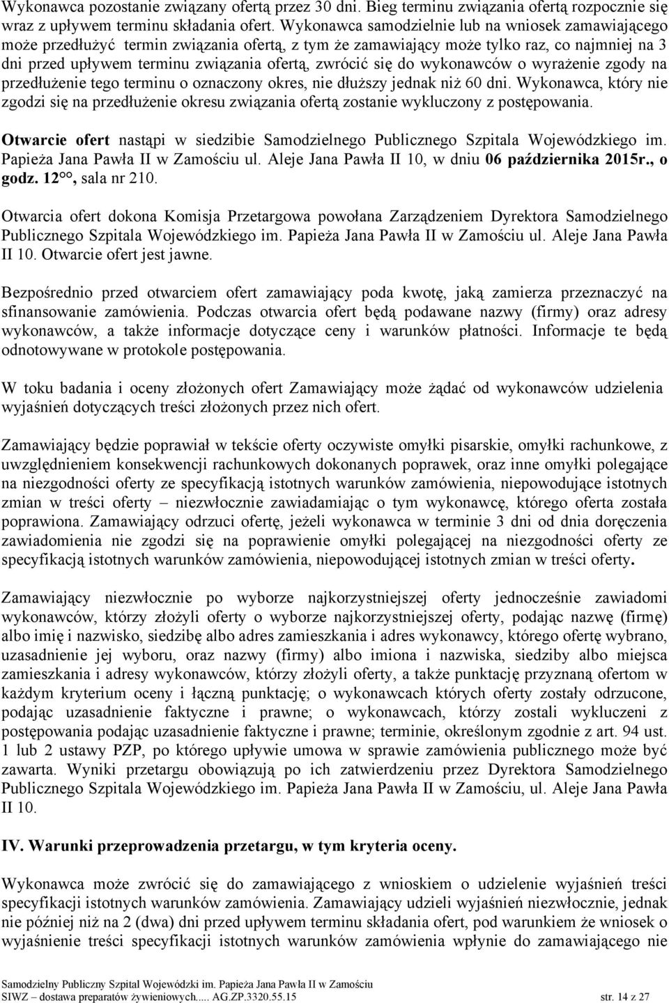 się do wykonawców o wyrażenie zgody na przedłużenie tego terminu o oznaczony okres, nie dłuższy jednak niż 60 dni.