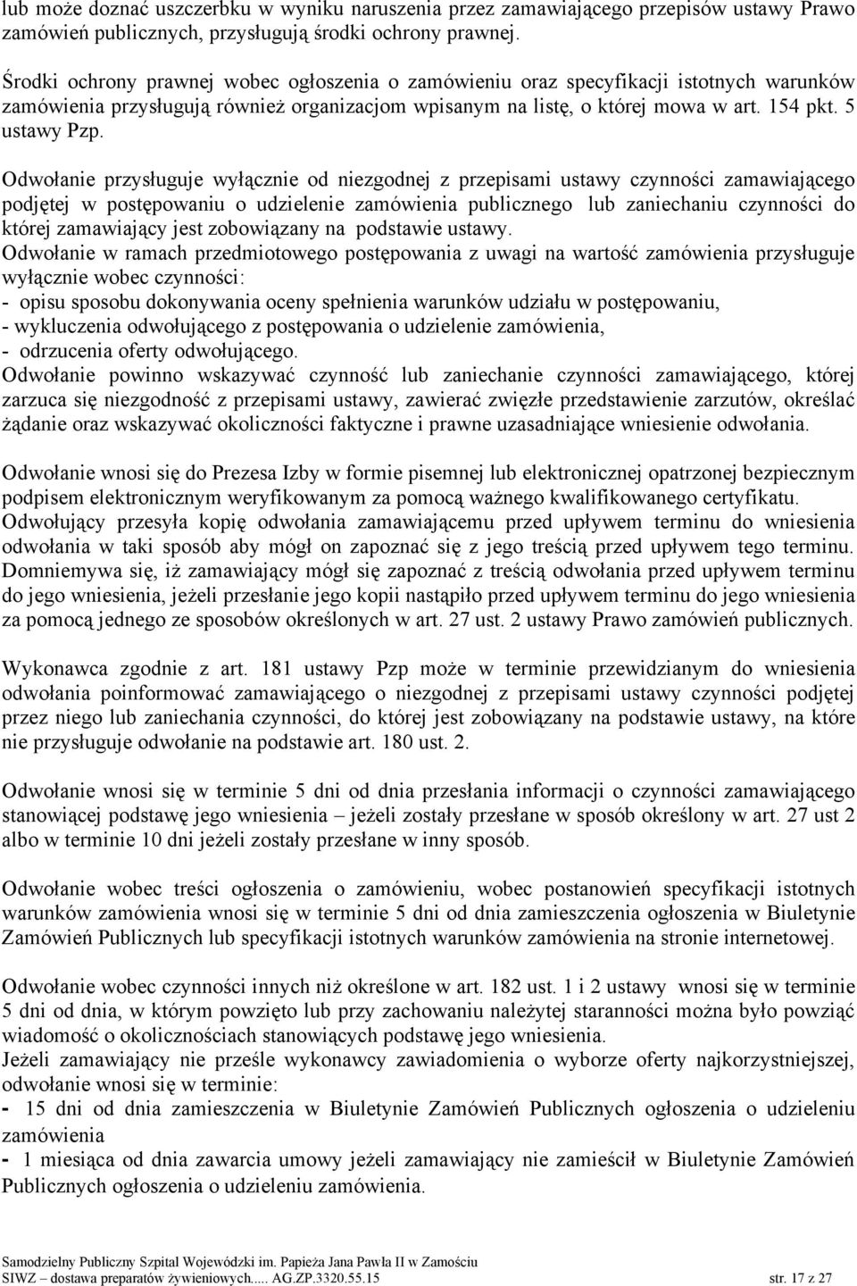 Odwołanie przysługuje wyłącznie od niezgodnej z przepisami ustawy czynności zamawiającego podjętej w postępowaniu o udzielenie zamówienia publicznego lub zaniechaniu czynności do której zamawiający