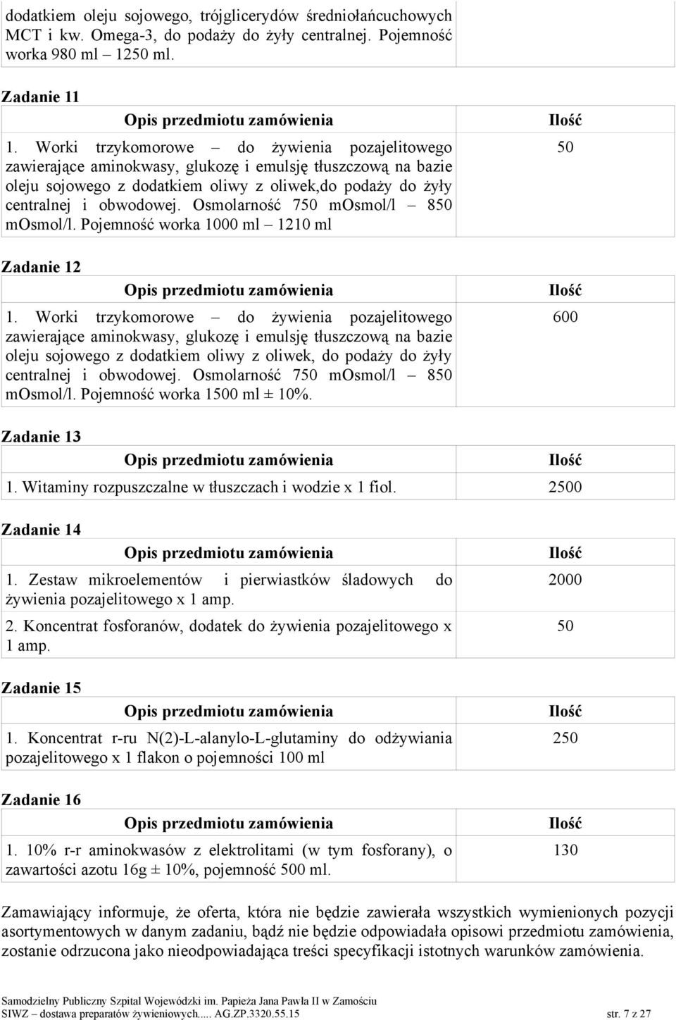 Osmolarność 750 mosmol/l 850 mosmol/l. Pojemność worka 1000 ml 1210 ml Zadanie 12 Opis przedmiotu zamówienia 1.