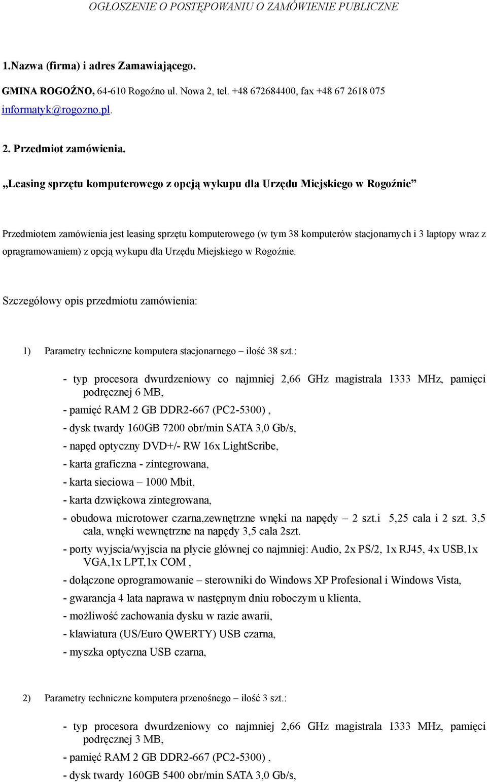 opragramowaniem) z opcją wykupu dla Urzędu Miejskiego w Rogoźnie. Szczegółowy opis przedmiotu zamówienia: 1) Parametry techniczne komputera stacjonarnego ilość 38 szt.