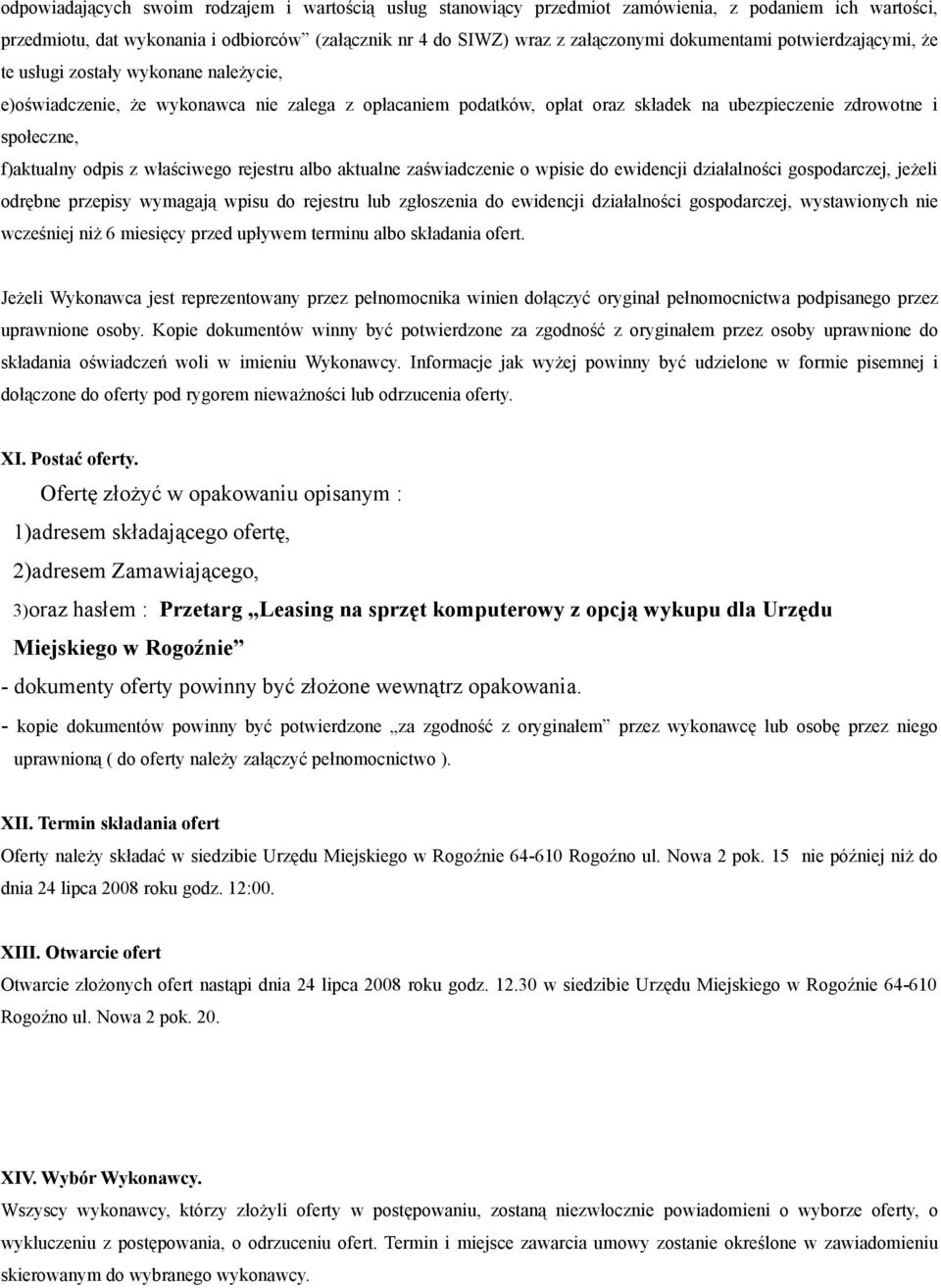 f)aktualny odpis z właściwego rejestru albo aktualne zaświadczenie o wpisie do ewidencji działalności gospodarczej, jeżeli odrębne przepisy wymagają wpisu do rejestru lub zgłoszenia do ewidencji