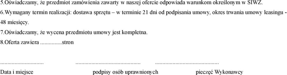 Wymagany termin realizacji: dostawa sprzętu w terminie 21 dni od podpisania umowy, okres