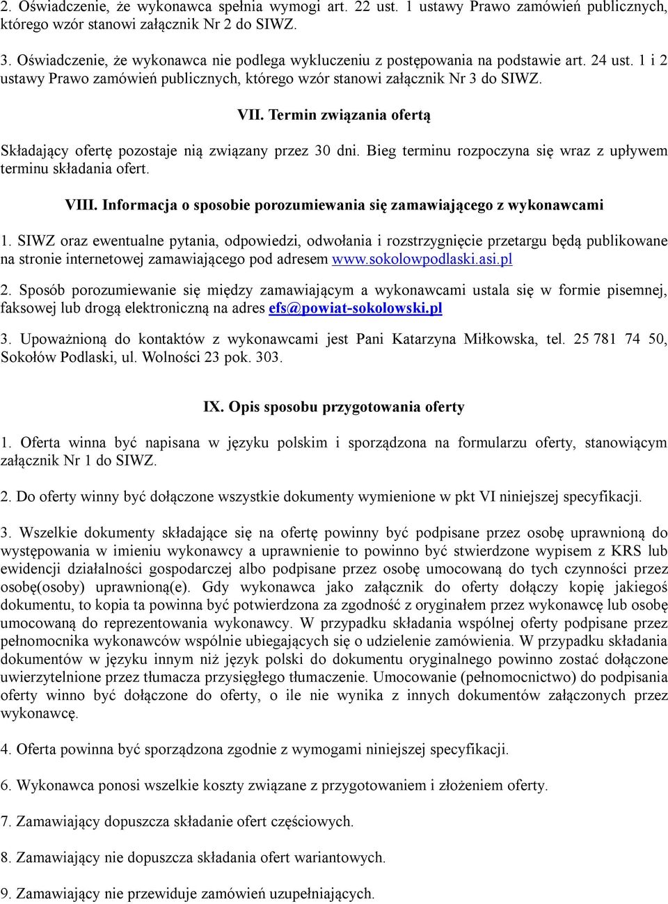 Termin związania ofertą Składający ofertę pozostaje nią związany przez 30 dni. Bieg terminu rozpoczyna się wraz z upływem terminu składania ofert. VIII.