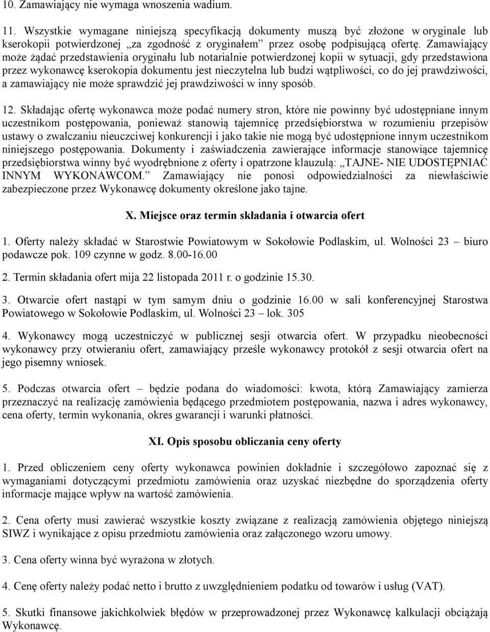 Zamawiający może żądać przedstawienia oryginału lub notarialnie potwierdzonej kopii w sytuacji, gdy przedstawiona przez wykonawcę kserokopia dokumentu jest nieczytelna lub budzi wątpliwości, co do