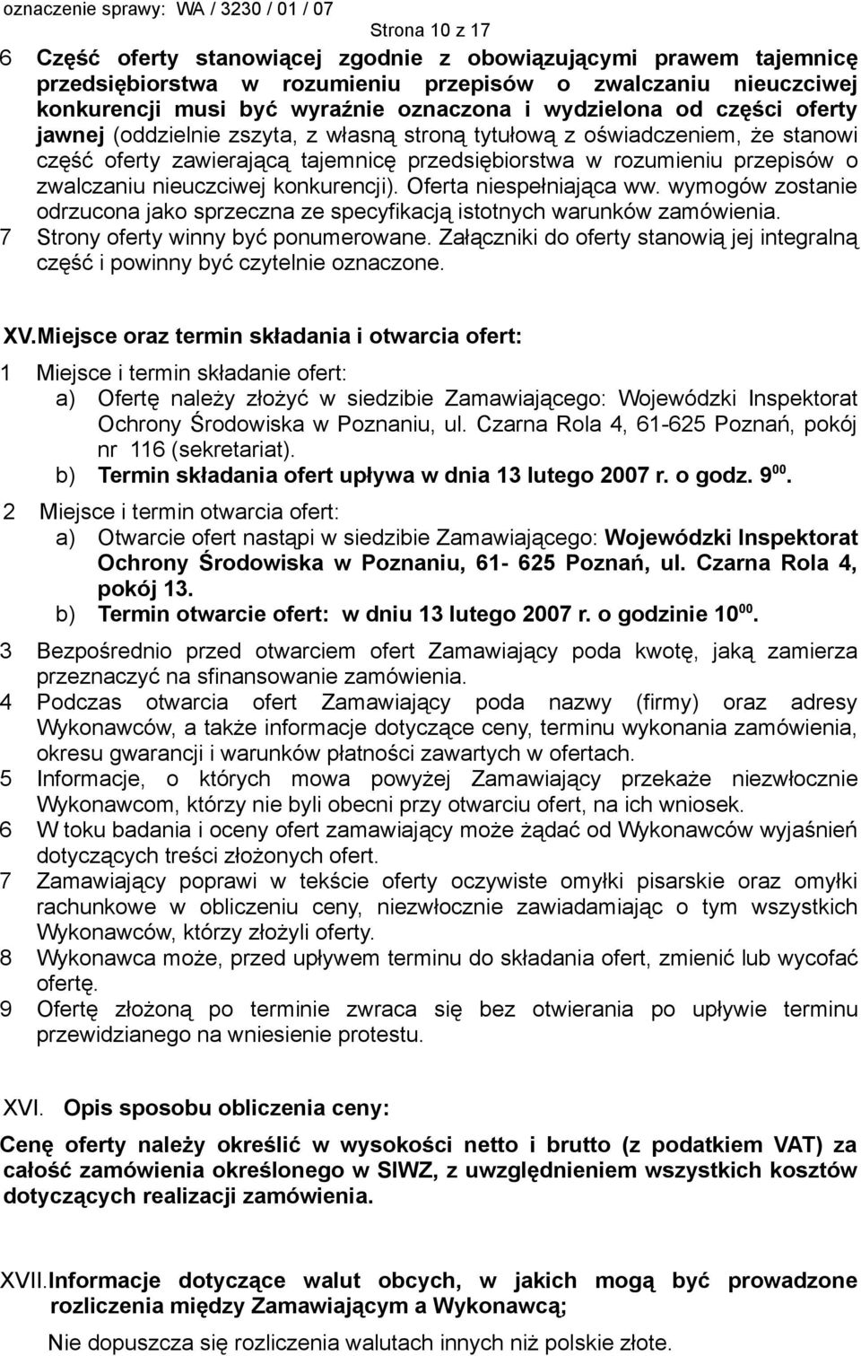 nieuczciwej konkurencji). Oferta niespełniająca ww. wymogów zostanie odrzucona jako sprzeczna ze specyfikacją istotnych warunków zamówienia. 7 Strony oferty winny być ponumerowane.