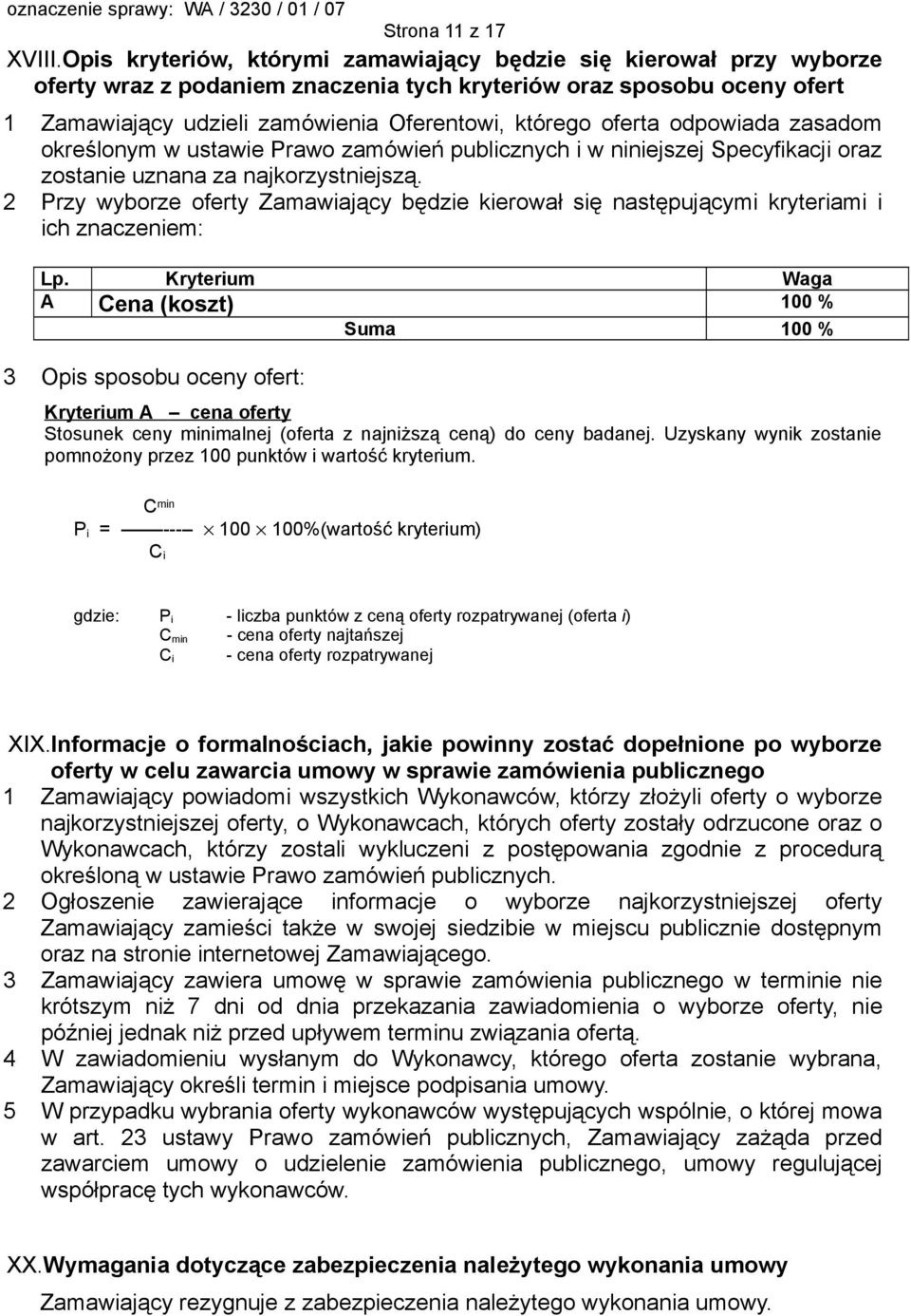 oferta odpowiada zasadom określonym w ustawie Prawo zamówień publicznych i w niniejszej Specyfikacji oraz zostanie uznana za najkorzystniejszą.