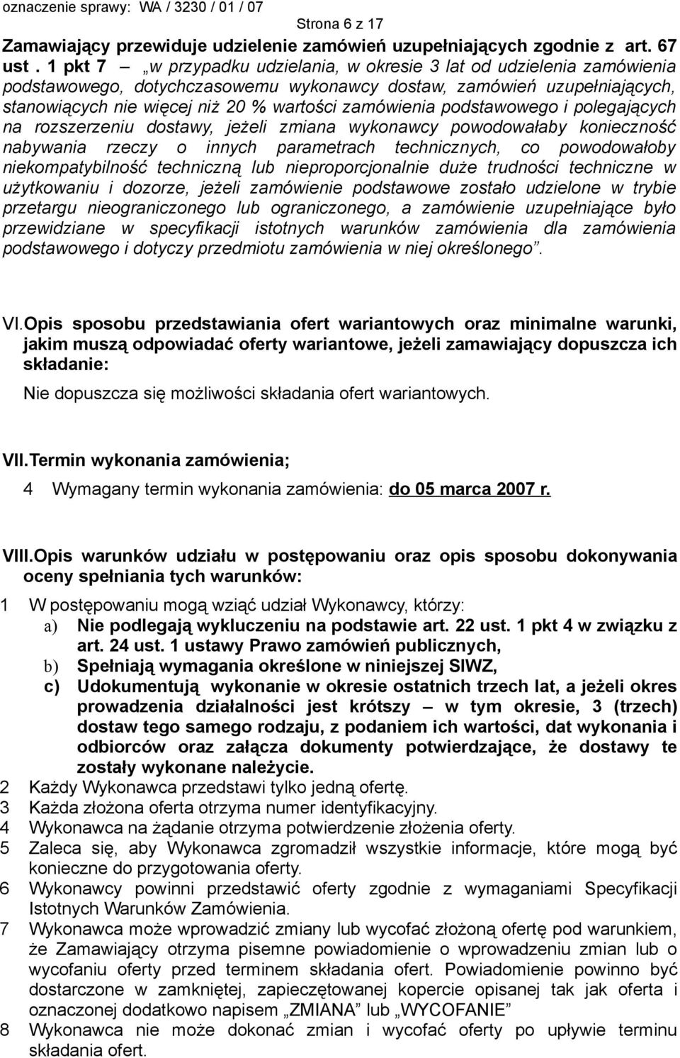 podstawowego i polegających na rozszerzeniu dostawy, jeżeli zmiana wykonawcy powodowałaby konieczność nabywania rzeczy o innych parametrach technicznych, co powodowałoby niekompatybilność techniczną