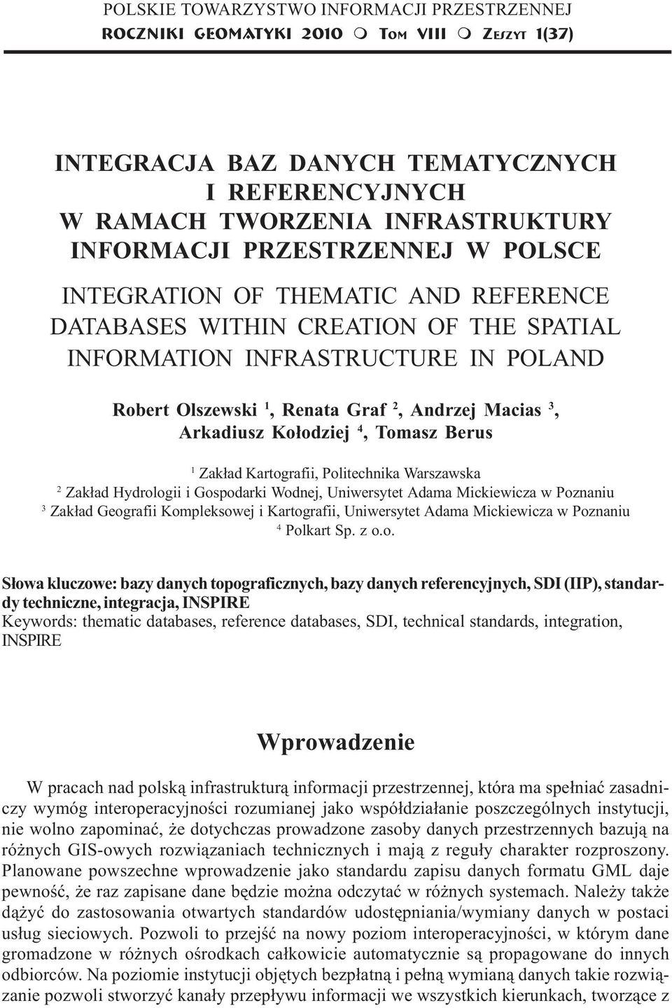 AND REFERENCE DATABASES WITHIN CREATION OF THE SPATIAL INFORMATION INFRASTRUCTURE IN POLAND Robert Olszewski 1, Renata Graf 2, Andrzej Macias 3, Arkadiusz Ko³odziej 4, Tomasz Berus 1 Zak³ad