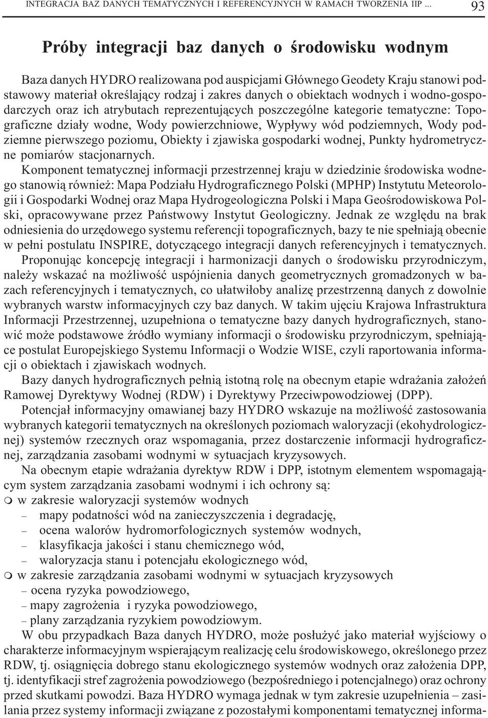 wodnych i wodno-gospodarczych oraz ich atrybutach reprezentuj¹cych poszczególne kategorie tematyczne: Topograficzne dzia³y wodne, Wody powierzchniowe, Wyp³ywy wód podziemnych, Wody podziemne