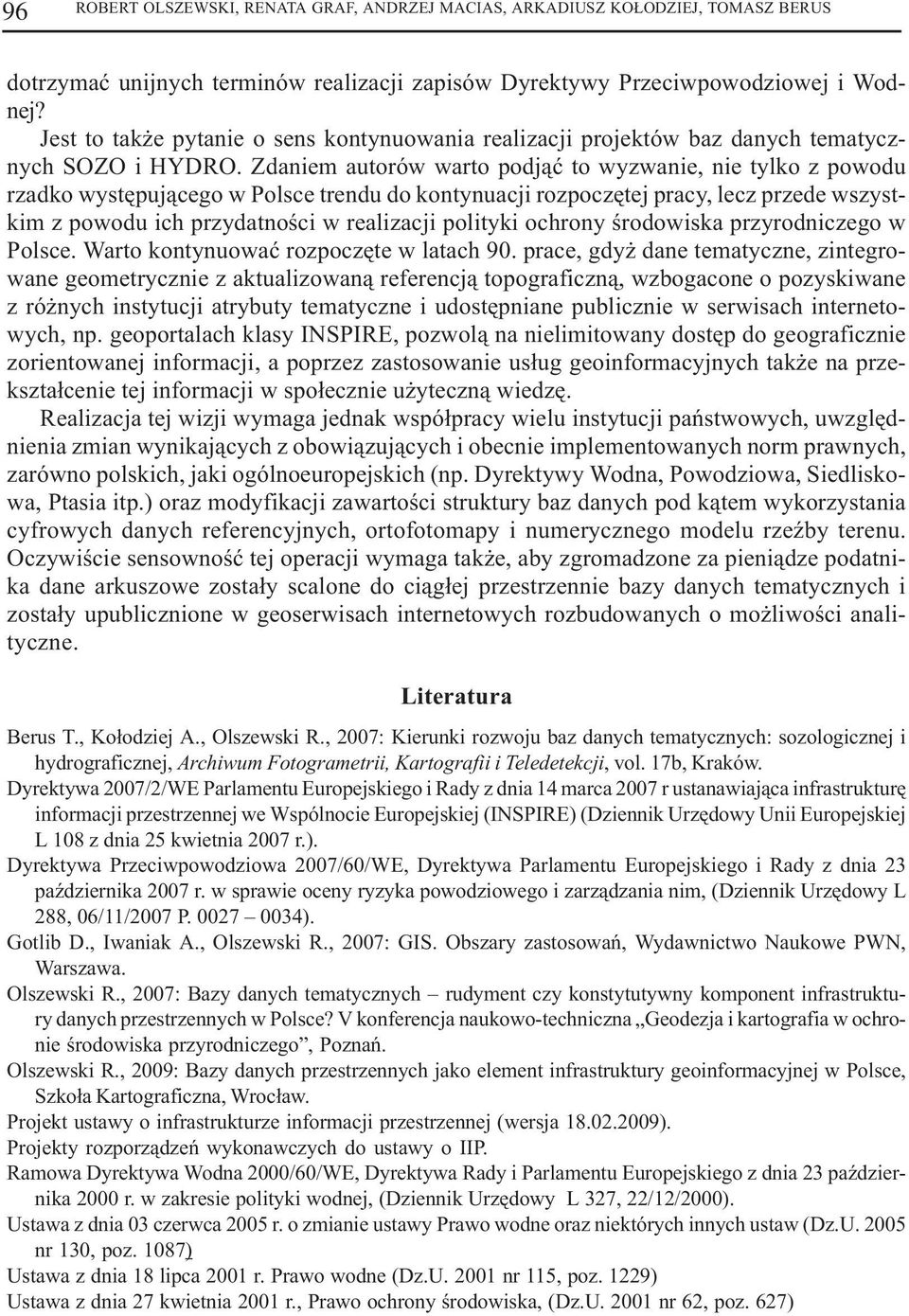 Zdaniem autorów warto podj¹æ to wyzwanie, nie tylko z powodu rzadko wystêpuj¹cego w Polsce trendu do kontynuacji rozpoczêtej pracy, lecz przede wszystkim z powodu ich przydatnoœci w realizacji