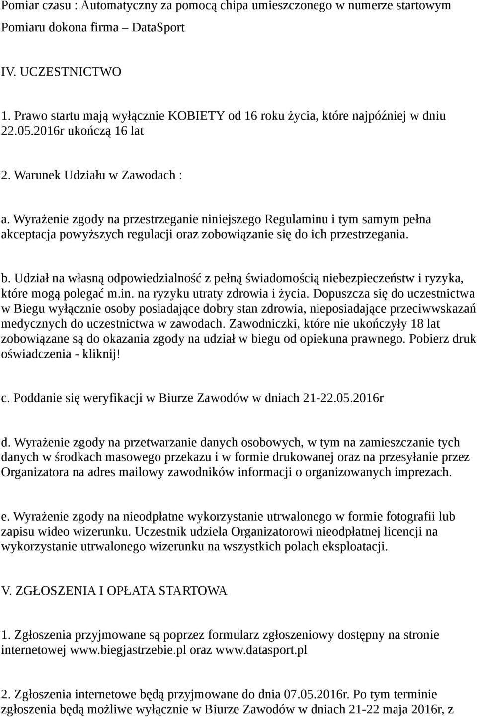 Wyrażenie zgody na przestrzeganie niniejszego Regulaminu i tym samym pełna akceptacja powyższych regulacji oraz zobowiązanie się do ich przestrzegania. b.