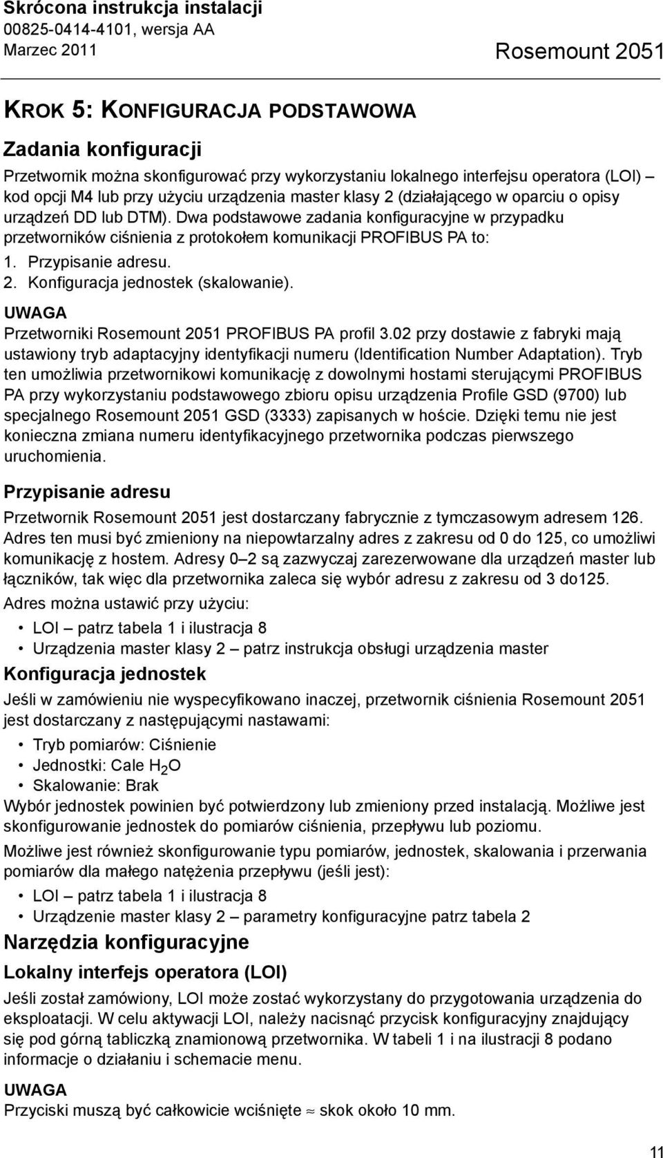 Dwa podstawowe zadania konfiguracyjne w przypadku przetworników ciśnienia z protokołem komunikacji PROFIBUS PA to: 1. Przypisanie adresu. 2. Konfiguracja jednostek (skalowanie).