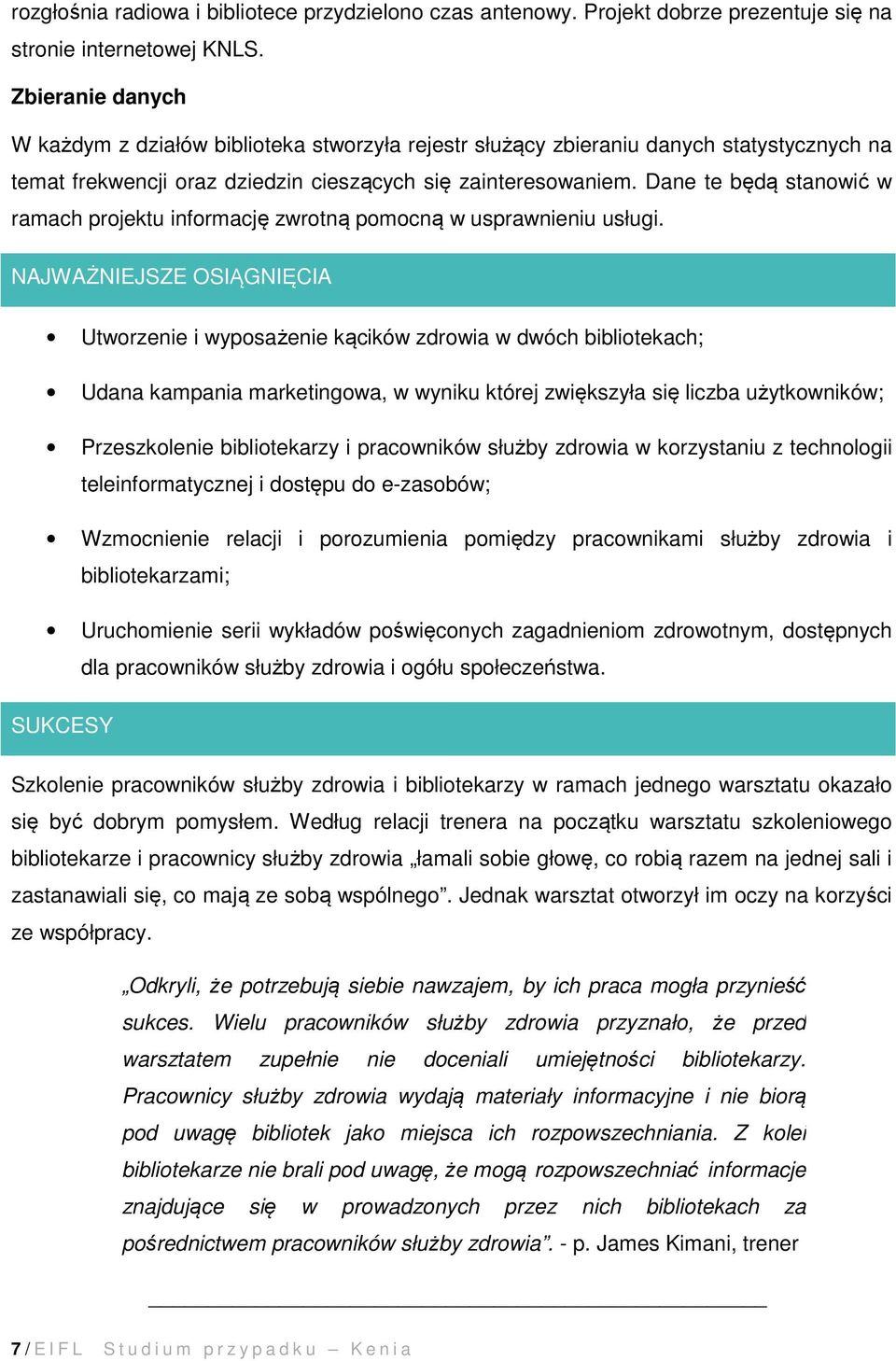 Dane te będą stanowić w ramach projektu informację zwrotną pomocną w usprawnieniu usługi.