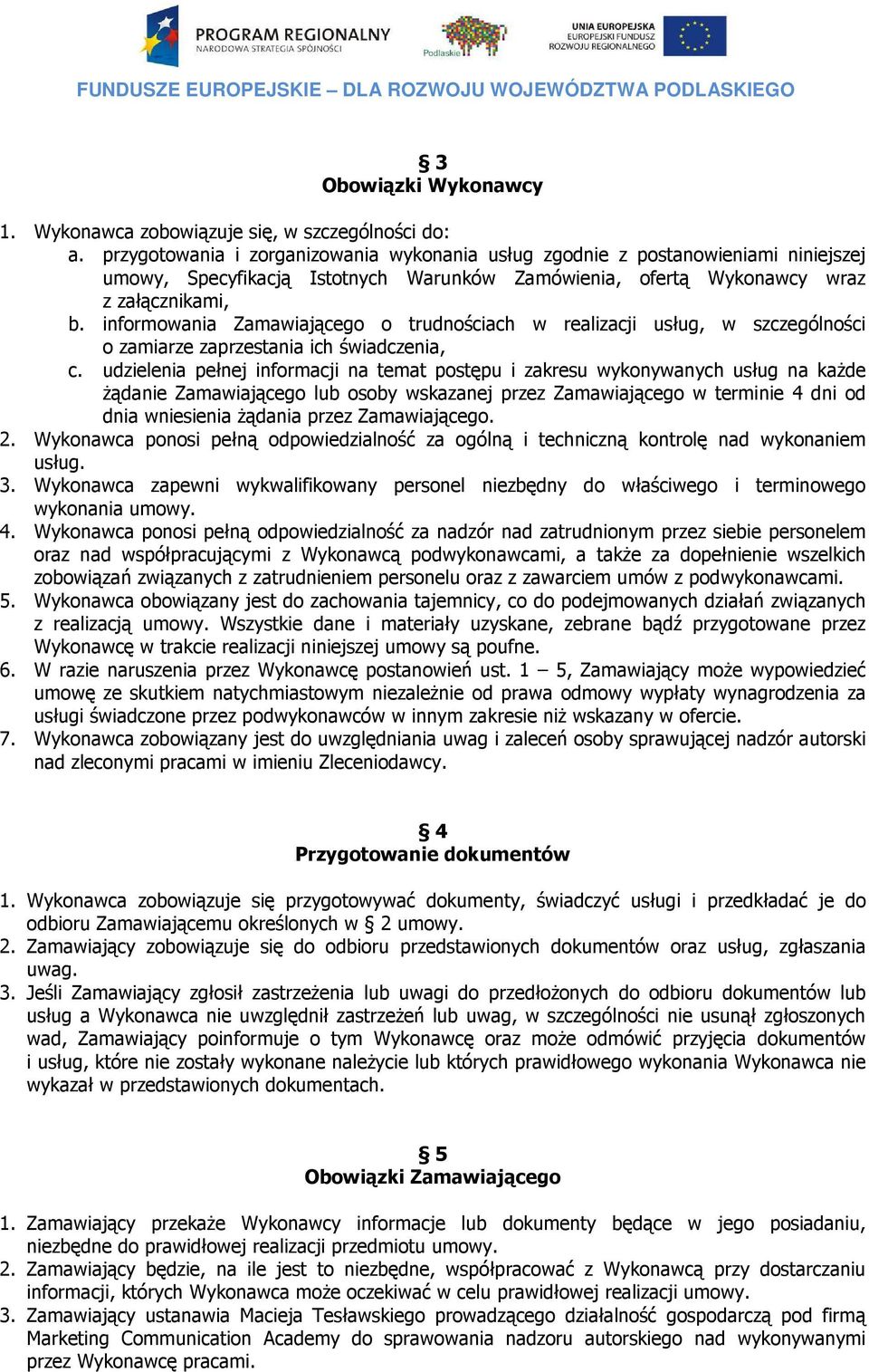 informowania Zamawiającego o trudnościach w realizacji usług, w szczególności o zamiarze zaprzestania ich świadczenia, c.