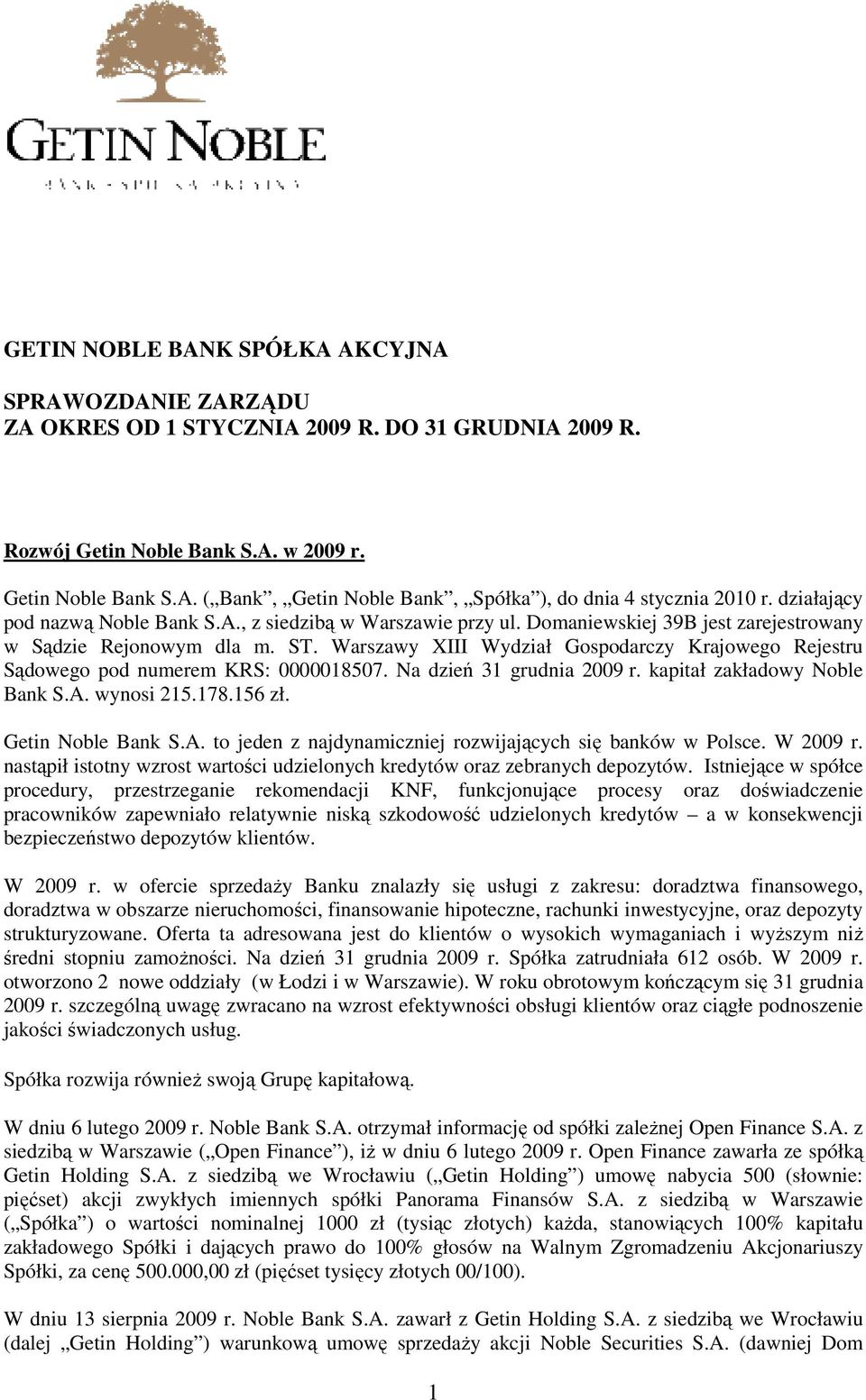 Warszawy XIII Wydział Gospodarczy Krajowego Rejestru Sądowego pod numerem KRS: 0000018507. Na dzień 31 grudnia 2009 r. kapitał zakładowy Noble Bank S.A.