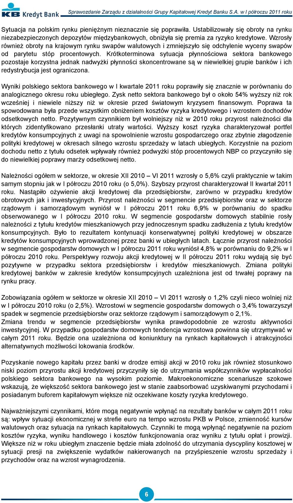 Krótkoterminowa sytuacja płynnościowa sektora bankowego pozostaje korzystna jednak nadwyżki płynności skoncentrowane są w niewielkiej grupie banków i ich redystrybucja jest ograniczona.