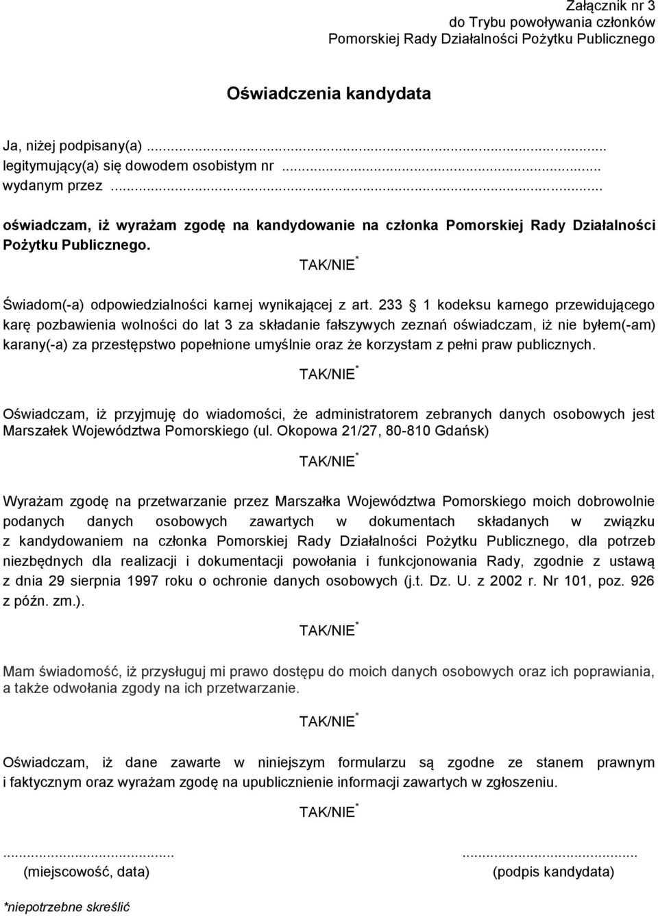 233 1 kodeksu karnego przewidującego karę pozbawienia wolności do lat 3 za składanie fałszywych zeznań oświadczam, iż nie byłem(-am) karany(-a) za przestępstwo popełnione umyślnie oraz że korzystam z