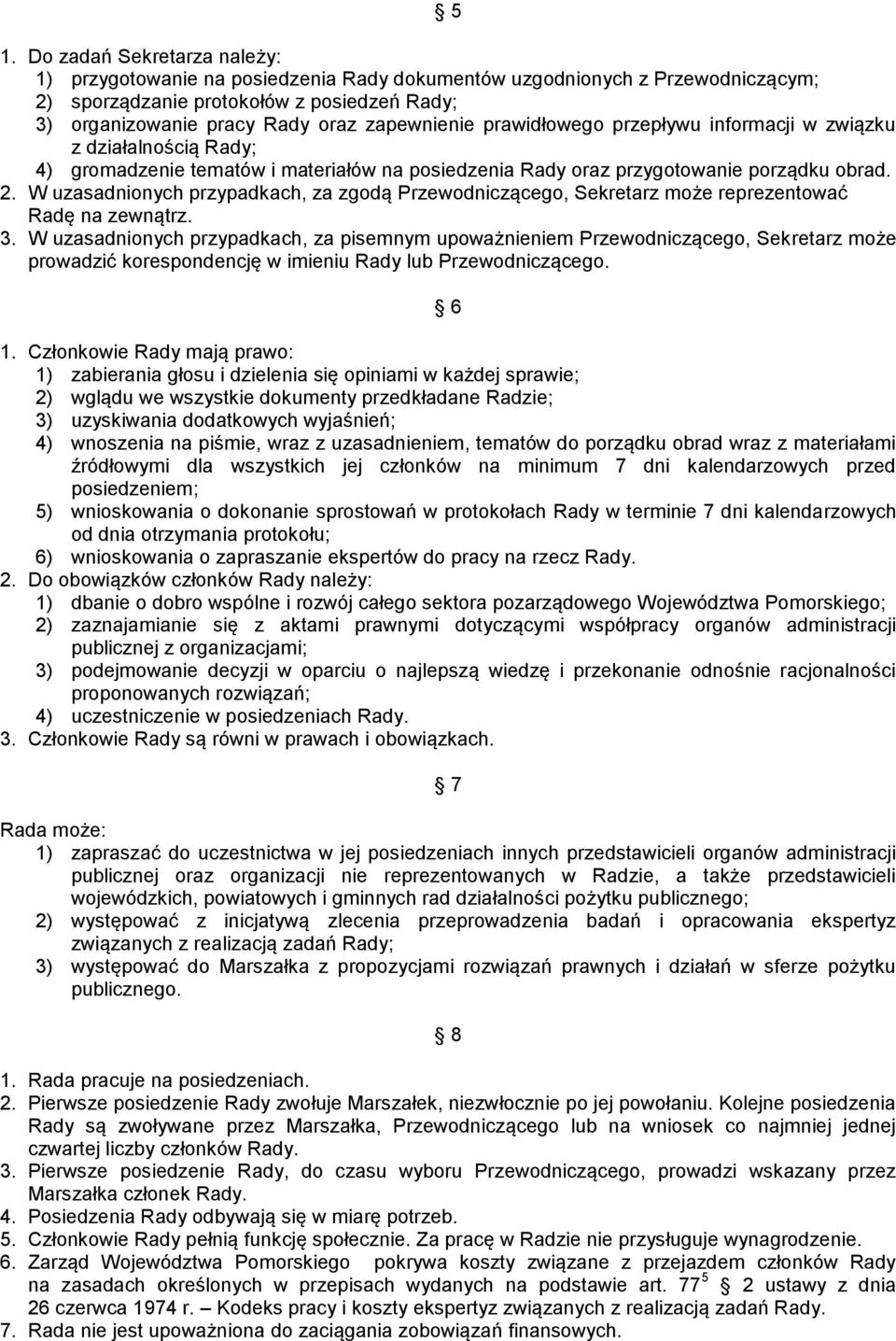 W uzasadnionych przypadkach, za zgodą Przewodniczącego, Sekretarz może reprezentować Radę na zewnątrz. 3.