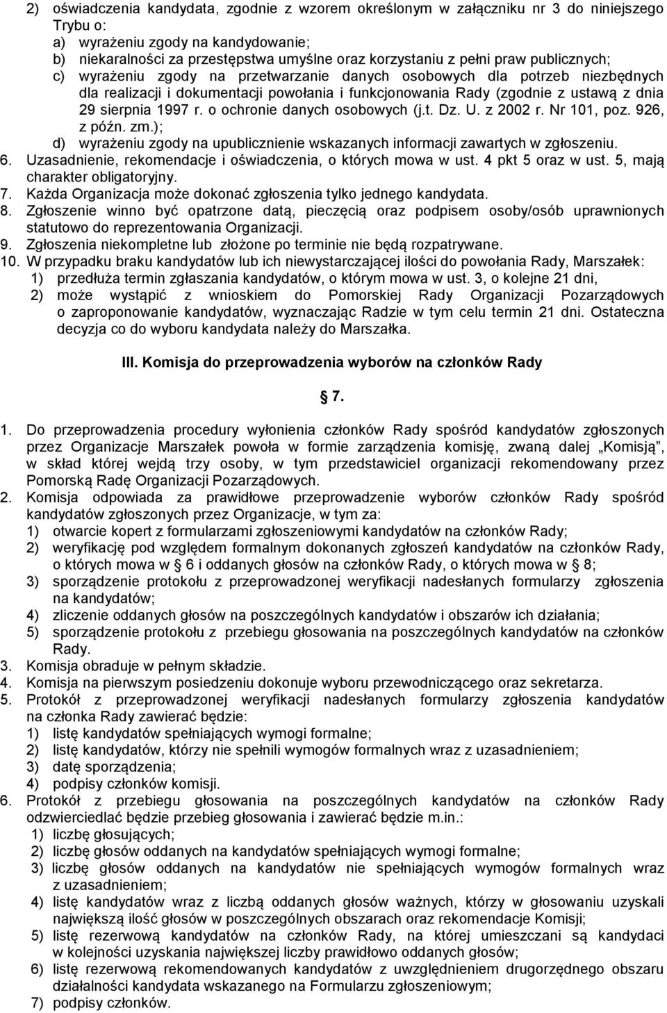 r. o ochronie danych osobowych (j.t. Dz. U. z 2002 r. Nr 101, poz. 926, z późn. zm.); d) wyrażeniu zgody na upublicznienie wskazanych informacji zawartych w zgłoszeniu. 6.