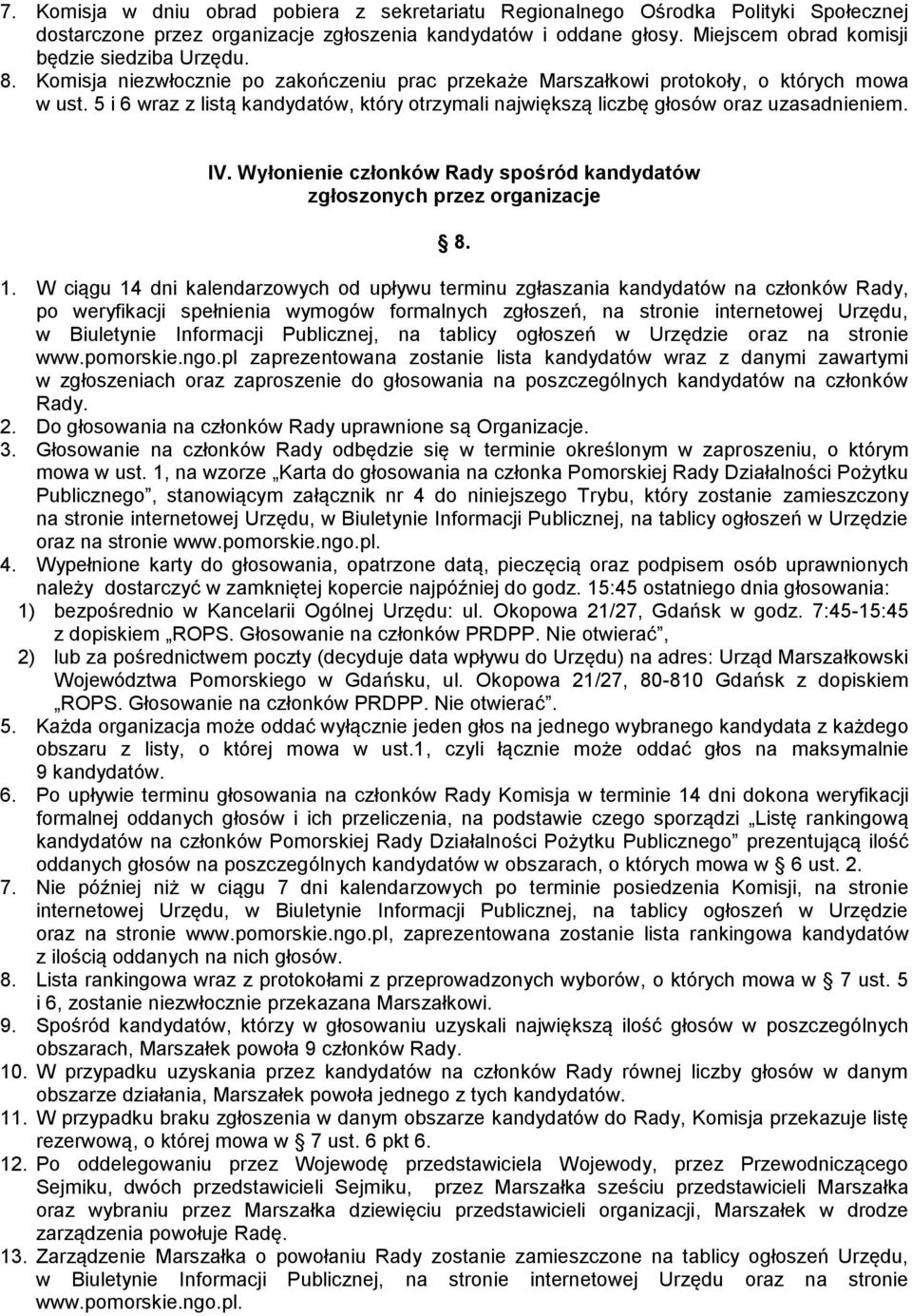 5 i 6 wraz z listą kandydatów, który otrzymali największą liczbę głosów oraz uzasadnieniem. IV. Wyłonienie członków Rady spośród kandydatów zgłoszonych przez organizacje 8. 1.