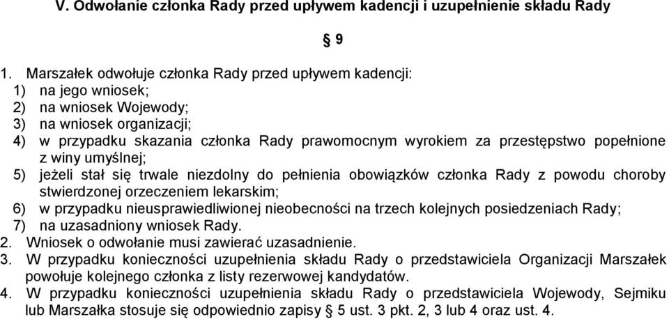 przestępstwo popełnione z winy umyślnej; 5) jeżeli stał się trwale niezdolny do pełnienia obowiązków członka Rady z powodu choroby stwierdzonej orzeczeniem lekarskim; 6) w przypadku