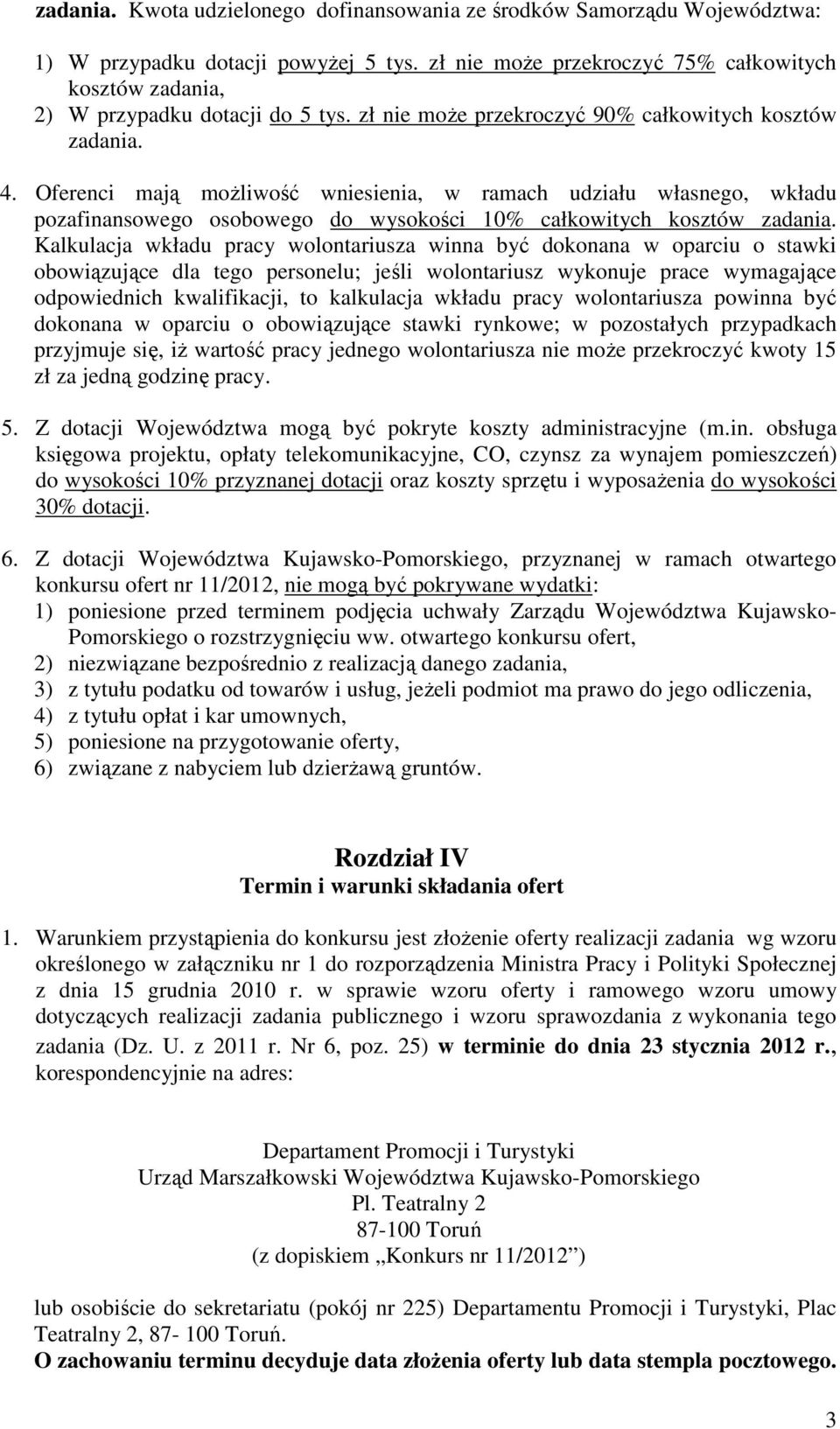 Oferenci mają moŝliwość wniesienia, w ramach udziału własnego, wkładu pozafinansowego osobowego do wysokości 10% całkowitych kosztów zadania.