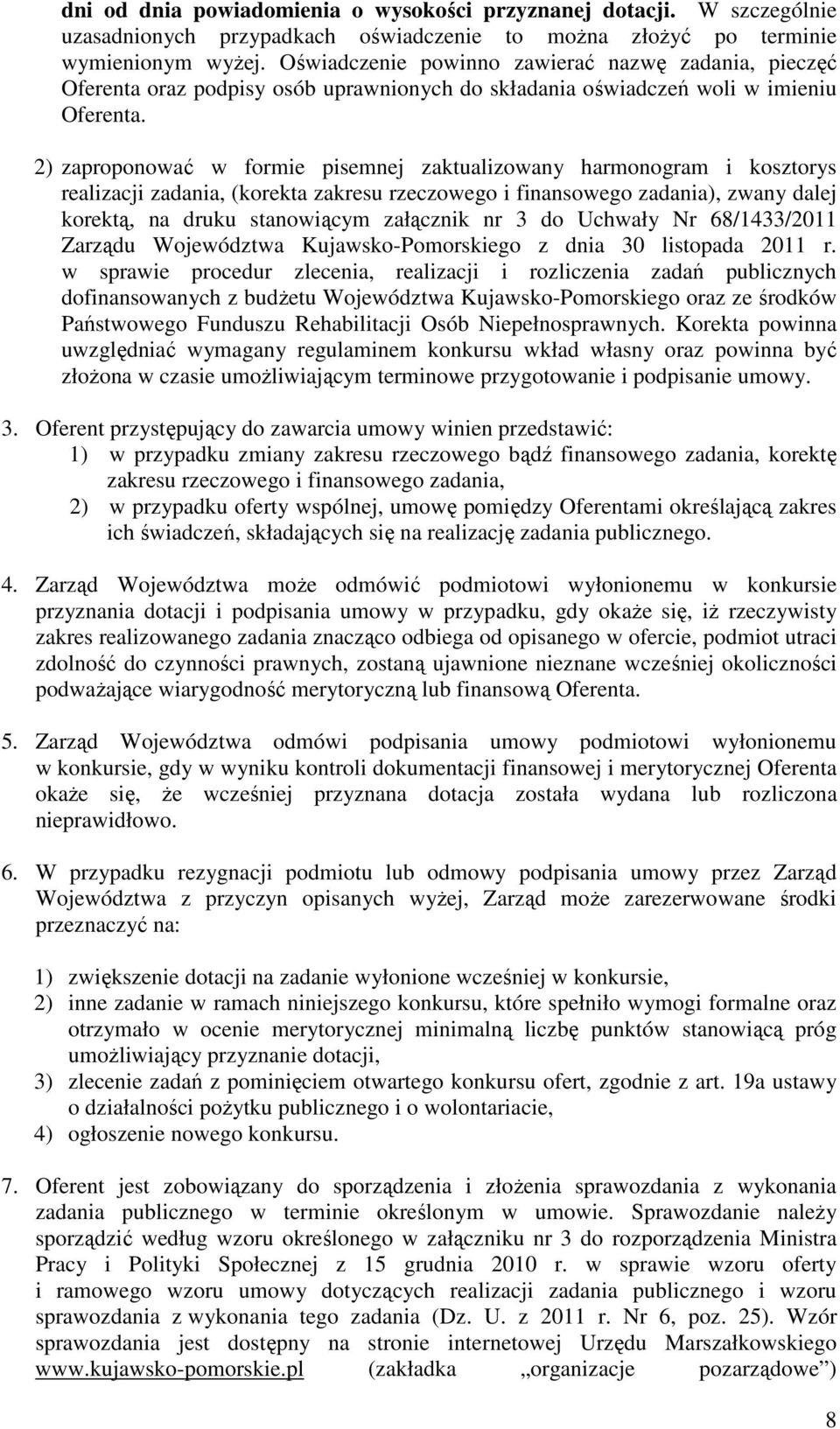 2) zaproponować w formie pisemnej zaktualizowany harmonogram i kosztorys realizacji zadania, (korekta zakresu rzeczowego i finansowego zadania), zwany dalej korektą, na druku stanowiącym załącznik nr