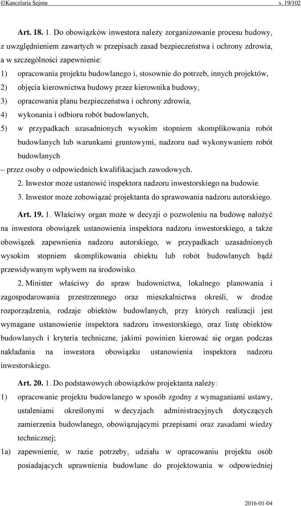 . 1. Do obowiązków inwestora należy zorganizowanie procesu budowy, z uwzględnieniem zawartych w przepisach zasad bezpieczeństwa i ochrony zdrowia, a w szczególności zapewnienie: 1) opracowania