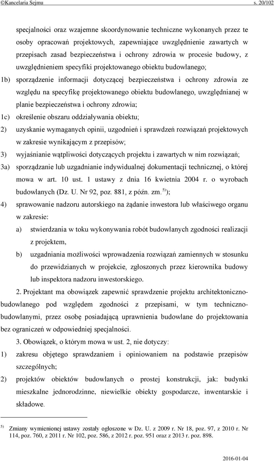 w procesie budowy, z uwzględnieniem specyfiki projektowanego obiektu budowlanego; 1b) sporządzenie informacji dotyczącej bezpieczeństwa i ochrony zdrowia ze względu na specyfikę projektowanego