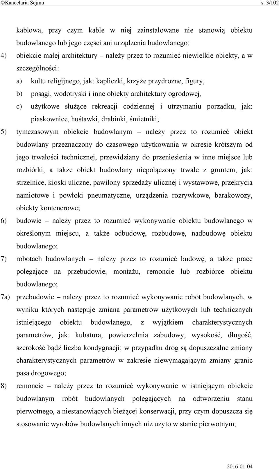 obiekty, a w szczególności: a) kultu religijnego, jak: kapliczki, krzyże przydrożne, figury, b) posągi, wodotryski i inne obiekty architektury ogrodowej, c) użytkowe służące rekreacji codziennej i