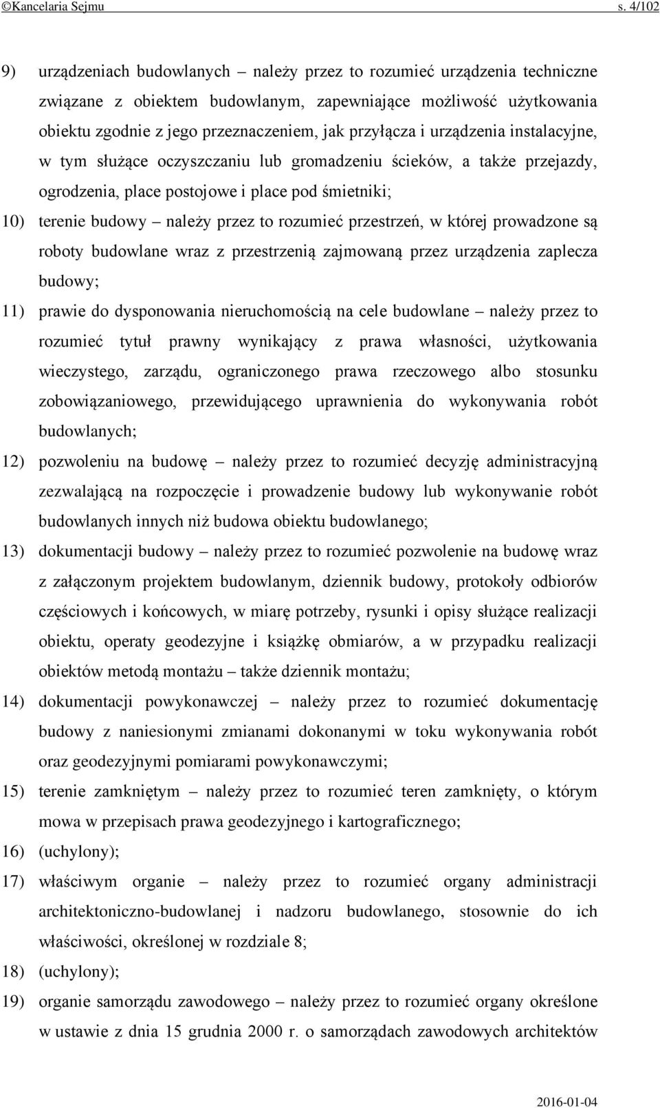 przyłącza i urządzenia instalacyjne, w tym służące oczyszczaniu lub gromadzeniu ścieków, a także przejazdy, ogrodzenia, place postojowe i place pod śmietniki; 10) terenie budowy należy przez to