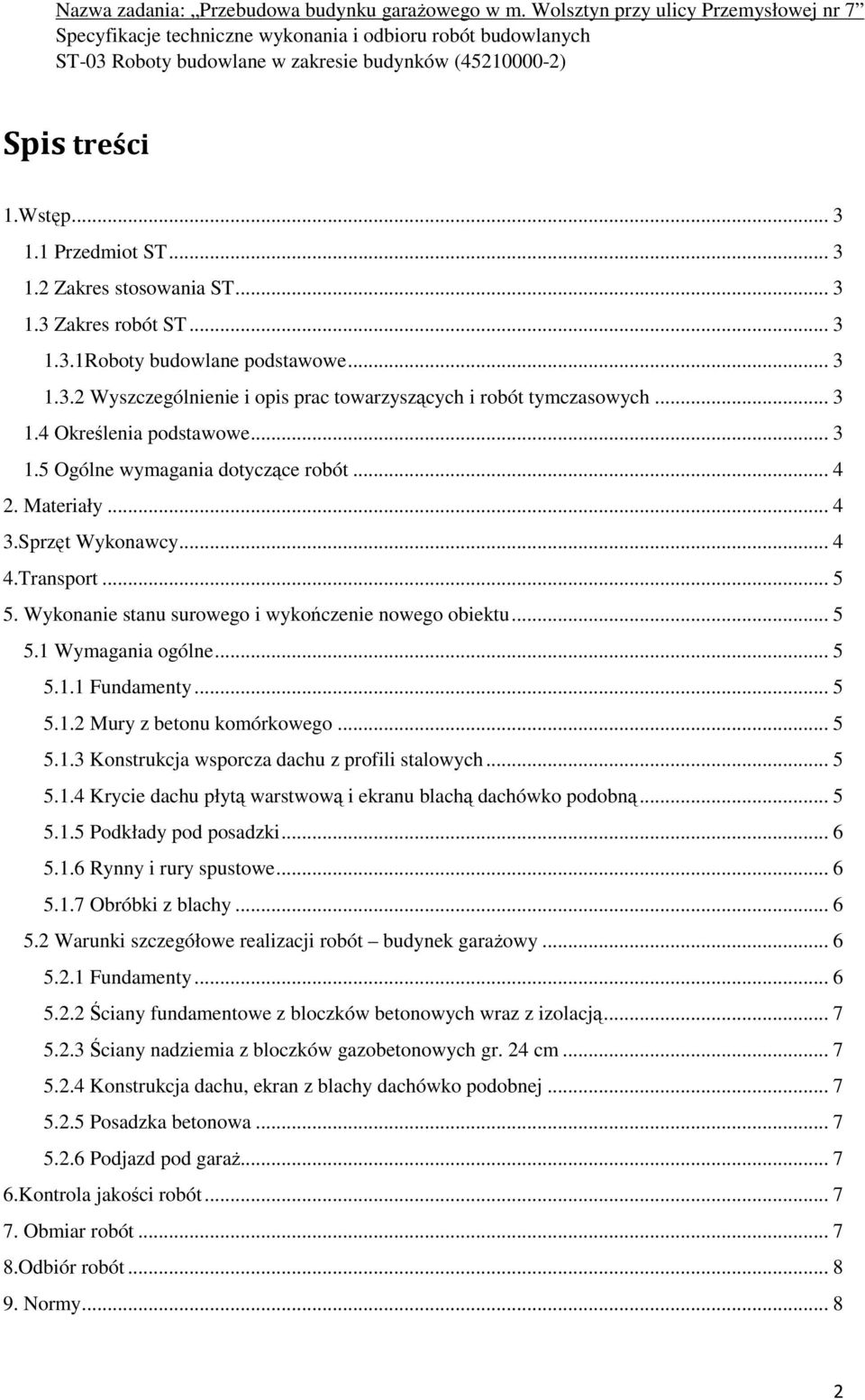 .. 5 5.1.1 Fundamenty... 5 5.1.2 Mury z betonu komórkowego... 5 5.1.3 Konstrukcja wsporcza dachu z profili stalowych... 5 5.1.4 Krycie dachu płytą warstwową i ekranu blachą dachówko podobną... 5 5.1.5 Podkłady pod posadzki.