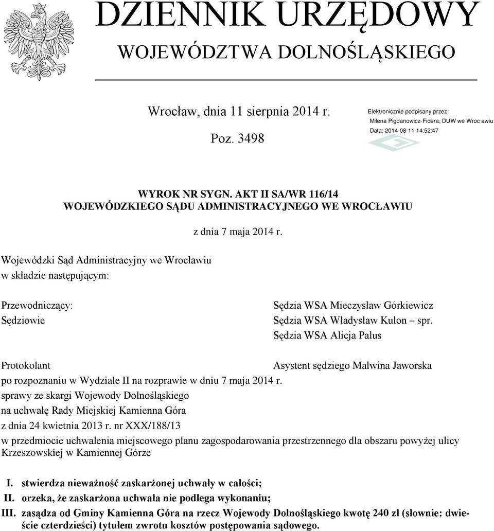 Sędzia WSA Alicja Palus Protokolant Asystent sędziego Malwina Jaworska po rozpoznaniu w Wydziale II na rozprawie w dniu 7 maja 2014 r.