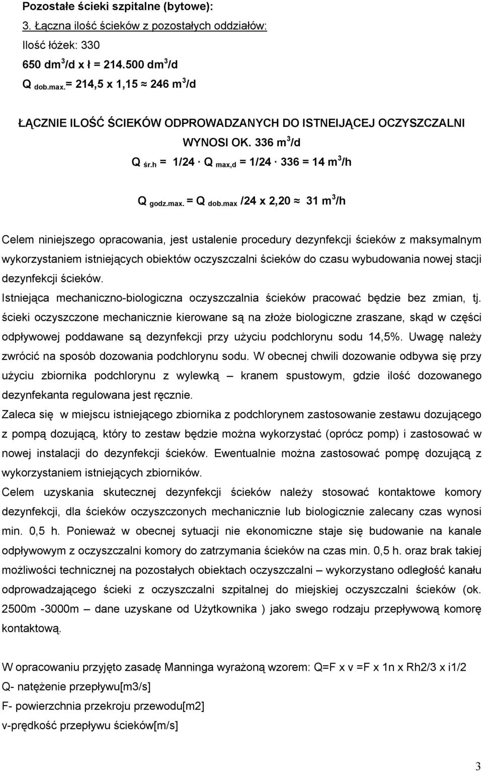 max /24 x 2,20 31 m 3 /h Celem niniejszego opracowania, jest ustalenie procedury dezynfekcji ścieków z maksymalnym wykorzystaniem istniejących obiektów oczyszczalni ścieków do czasu wybudowania nowej