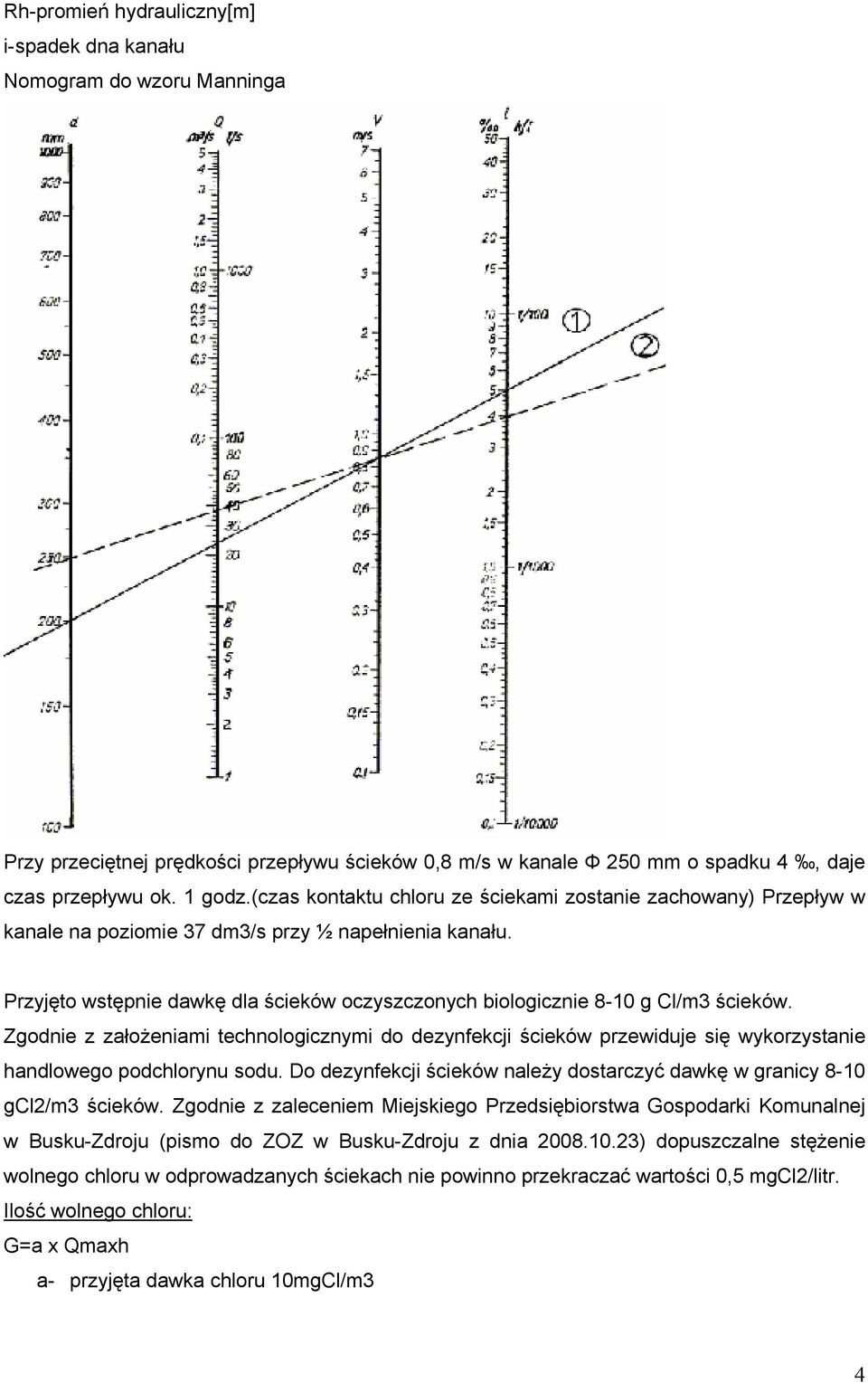 Przyjęto wstępnie dawkę dla ścieków oczyszczonych biologicznie 8-10 g Cl/m3 ścieków.