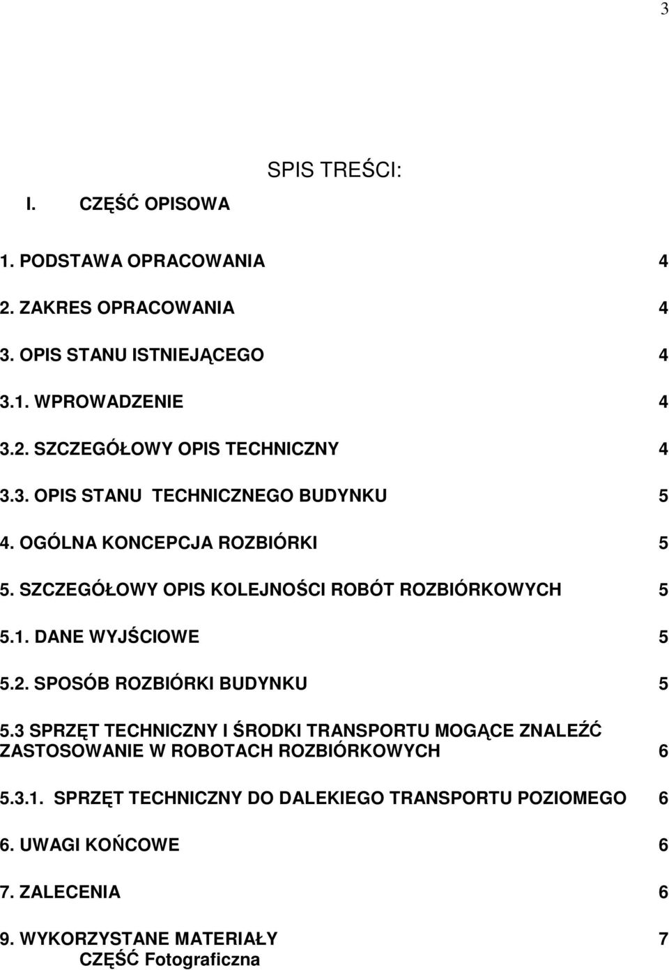 2. SPOSÓB ROZBIÓRKI BUDYNKU 5 5.3 SPRZĘT TECHNICZNY I ŚRODKI TRANSPORTU MOGĄCE ZNALEŹĆ ZASTOSOWANIE W ROBOTACH ROZBIÓRKOWYCH 6 5.3.1.