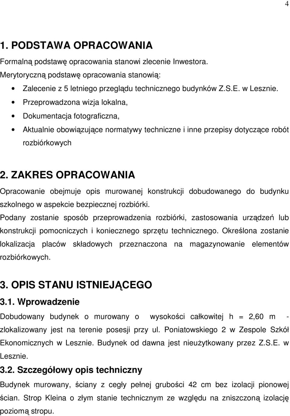 ZAKRES OPRACOWANIA Opracowanie obejmuje opis murowanej konstrukcji dobudowanego do budynku szkolnego w aspekcie bezpiecznej rozbiórki.