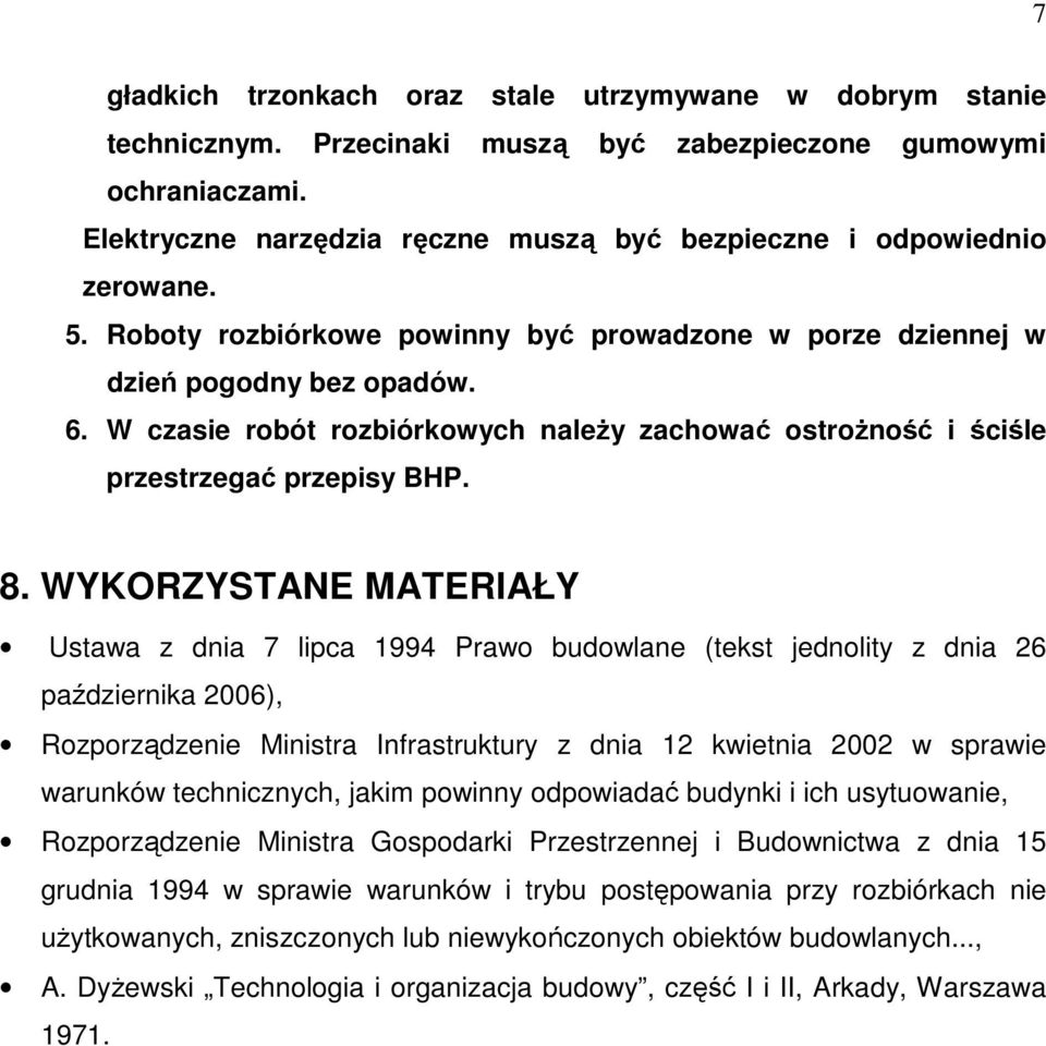 W czasie robót rozbiórkowych naleŝy zachować ostroŝność i ściśle przestrzegać przepisy BHP. 8.