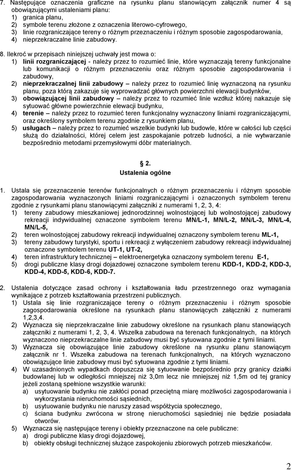 Ilekroć w przepisach niniejszej uchwały jest mowa o: 1) linii rozgraniczającej - należy przez to rozumieć linie, które wyznaczają tereny funkcjonalne lub komunikacji o różnym przeznaczeniu oraz