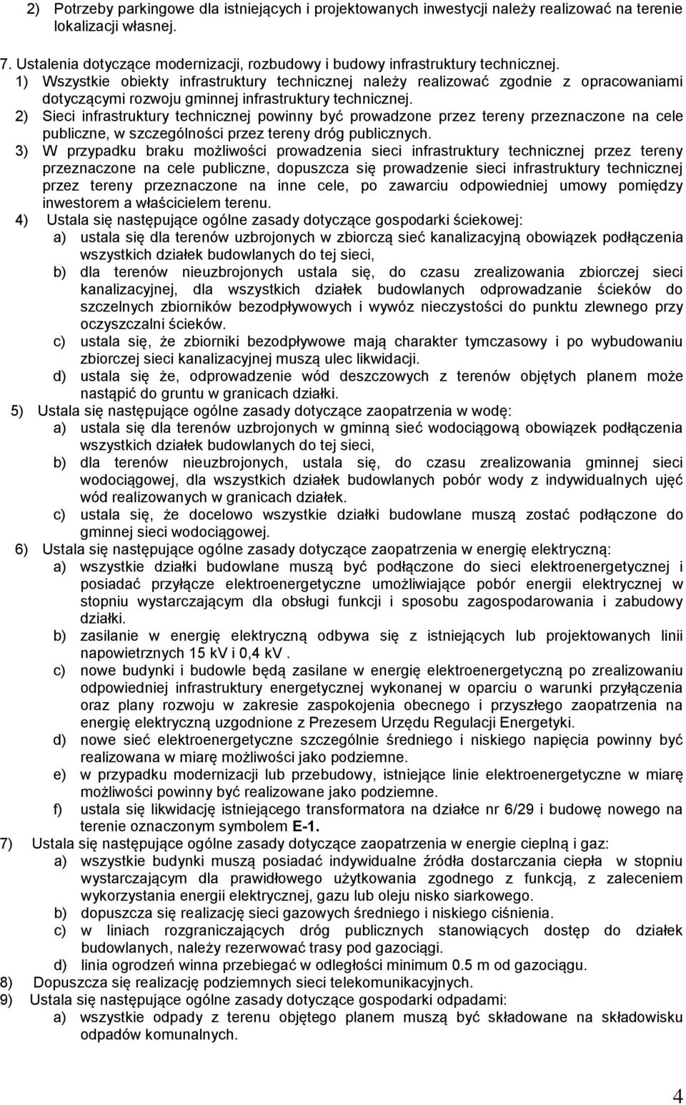 1) Wszystkie obiekty infrastruktury technicznej należy realizować zgodnie z opracowaniami dotyczącymi rozwoju gminnej infrastruktury technicznej.