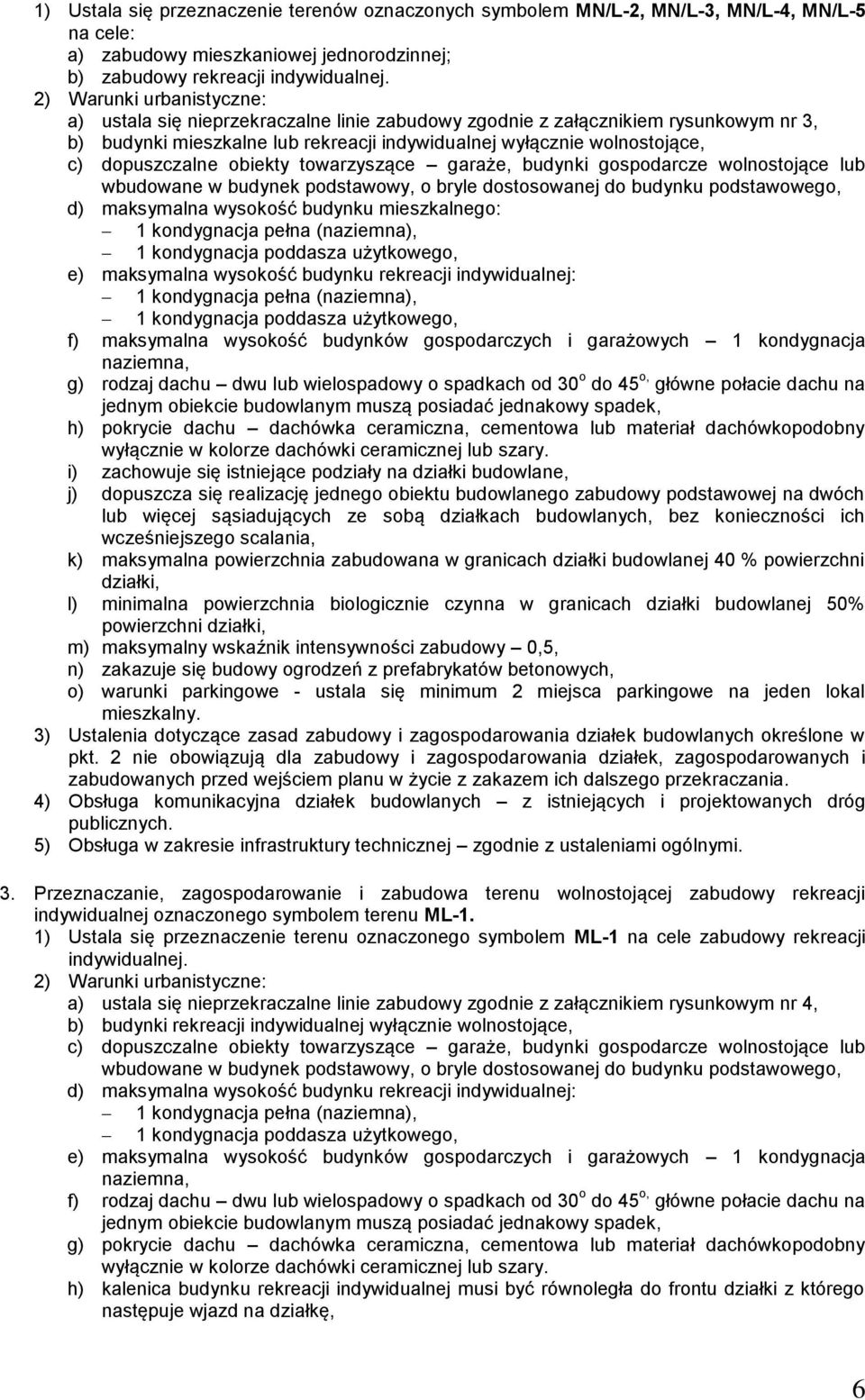 dopuszczalne obiekty towarzyszące garaże, budynki gospodarcze wolnostojące lub wbudowane w budynek podstawowy, o bryle dostosowanej do budynku podstawowego, d) maksymalna wysokość budynku