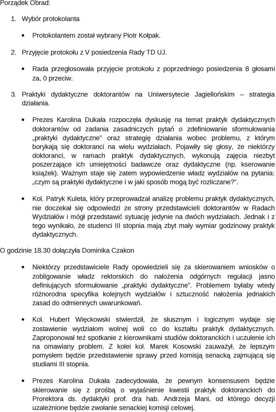 Prezes Karlina Dukała rzpczęła dyskusję na temat praktyk dydaktycznych dktrantów d zadania zasadniczych pytań zdefiniwanie sfrmułwania praktyki dydaktyczne raz strategię działania wbec prblemu, z