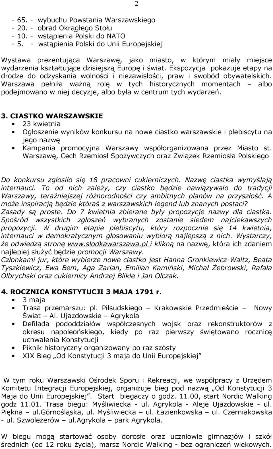 Ekspozycja pokazuje etapy na drodze do odzyskania wolności i niezawisłości, praw i swobód obywatelskich.