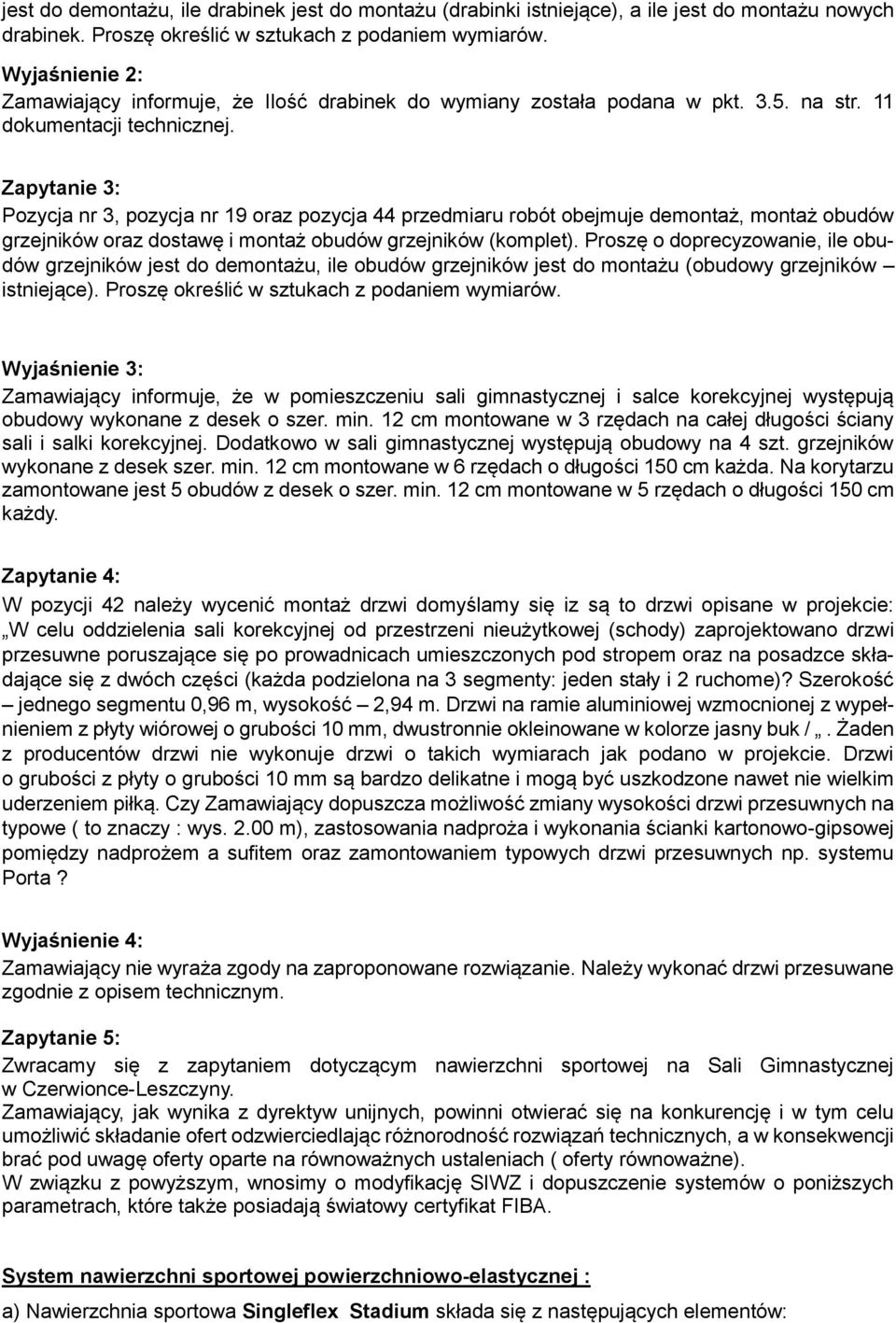 Zapytanie 3: Pozycja nr 3, pozycja nr 19 oraz pozycja 44 przedmiaru robót obejmuje demontaż, montaż obudów grzejników oraz dostawę i montaż obudów grzejników (komplet).