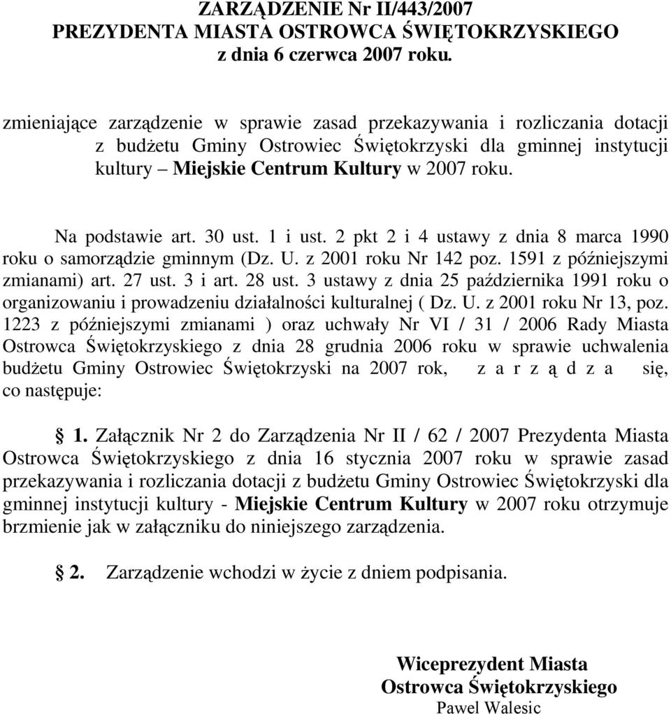 Na podstawie art. 30 ust. 1 i ust. 2 pkt 2 i 4 ustawy z dnia 8 marca 1990 roku o samorządzie gminnym (Dz. U. z 2001 roku Nr 142 poz. 1591 z późniejszymi zmianami) art. 27 ust. 3 i art. 28 ust.