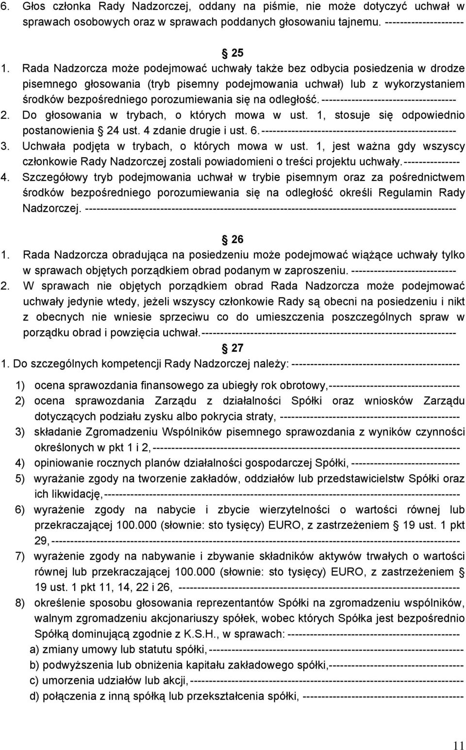 odległość. ------------------------------------ 2. Do głosowania w trybach, o których mowa w ust. 1, stosuje się odpowiednio postanowienia 24 ust. 4 zdanie drugie i ust. 6.