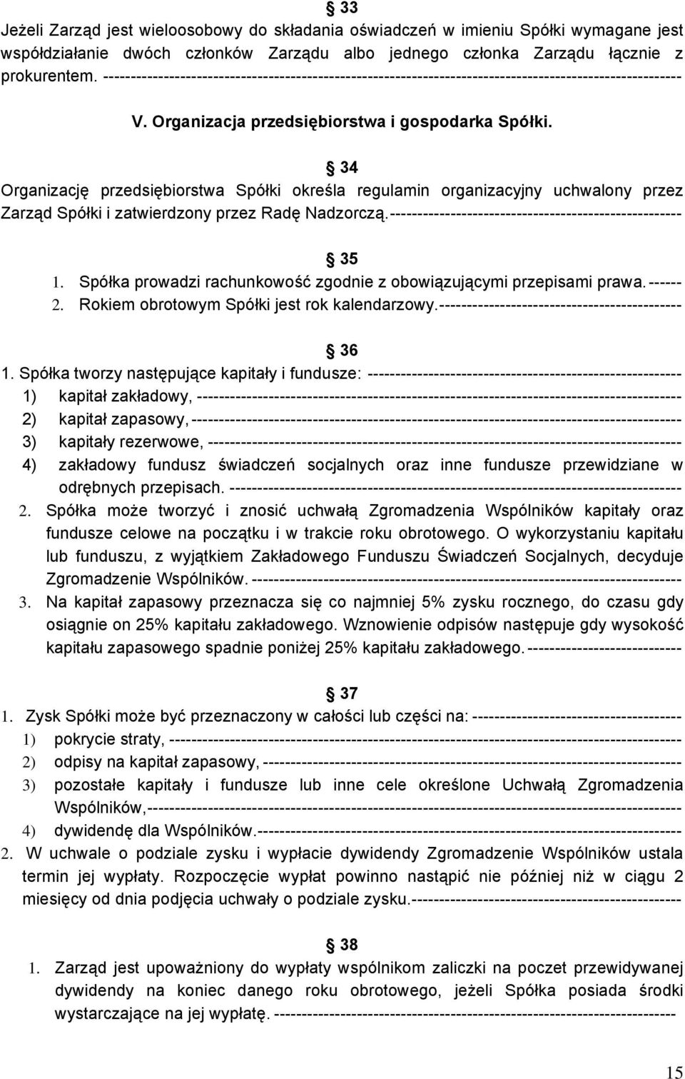 34 Organizację przedsiębiorstwa Spółki określa regulamin organizacyjny uchwalony przez Zarząd Spółki i zatwierdzony przez Radę Nadzorczą.----------------------------------------------------- 35 1.