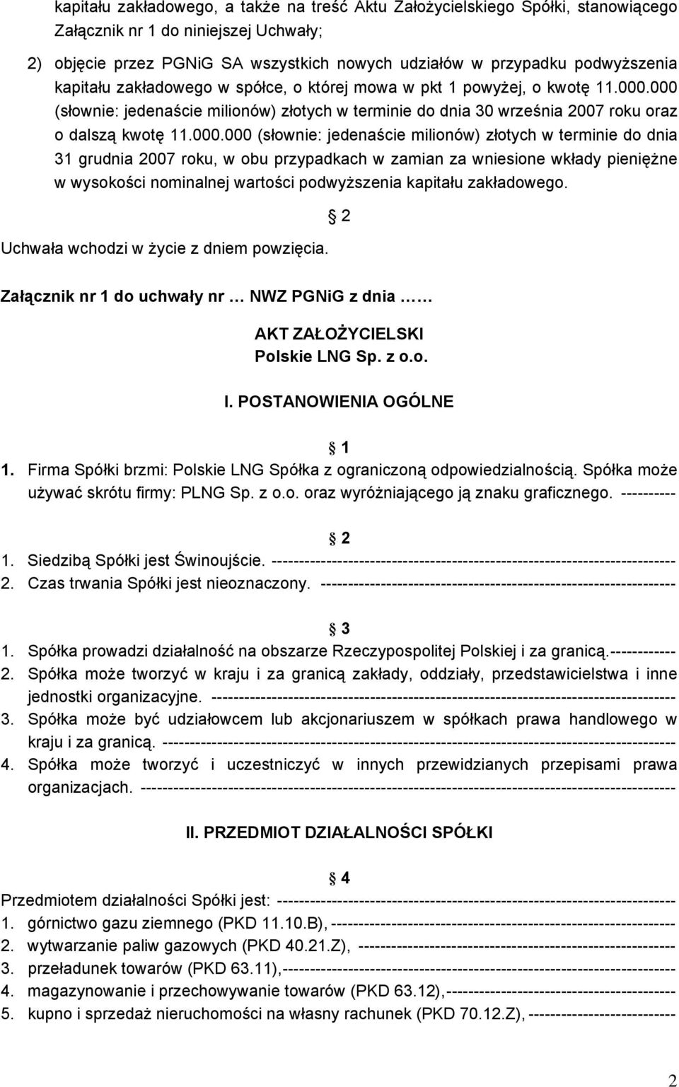 000 (słownie: jedenaście milionów) złotych w terminie do dnia 30 września 2007 roku oraz o dalszą kwotę 11.000.000 (słownie: jedenaście milionów) złotych w terminie do dnia 31 grudnia 2007 roku, w