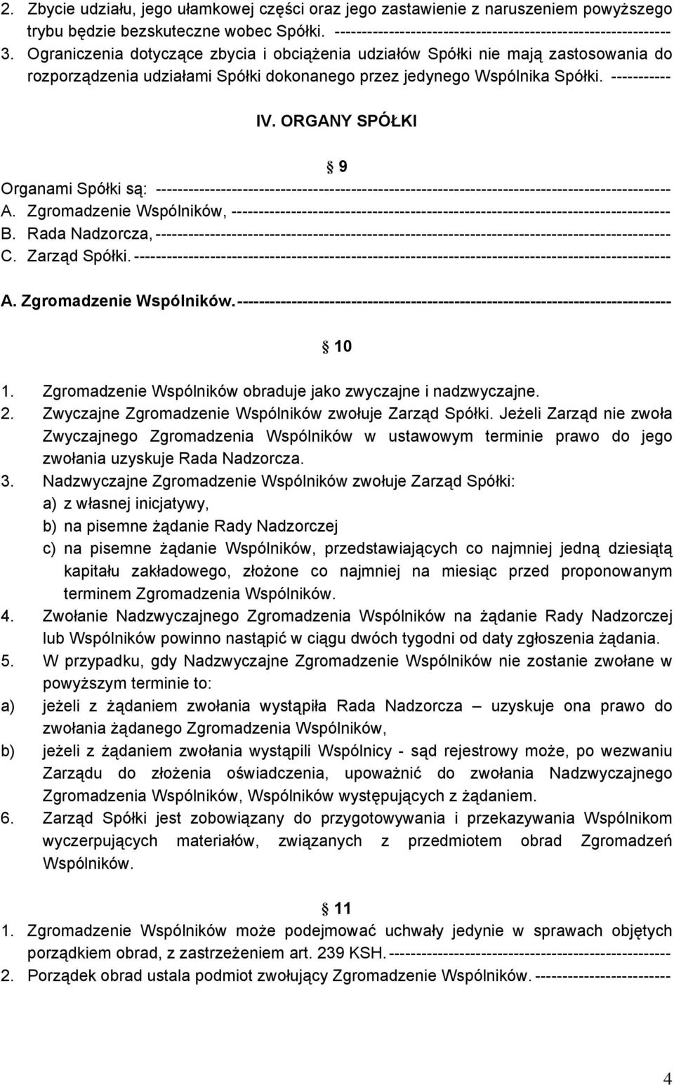ORGANY SPÓŁKI 9 Organami Spółki są: ----------------------------------------------------------------------------------------------- A.